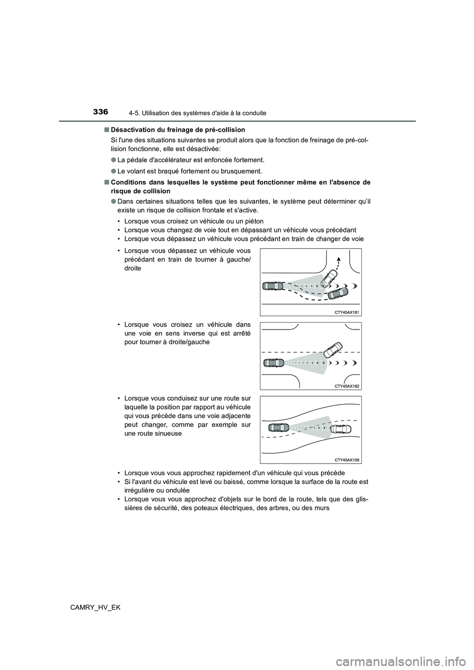 TOYOTA CAMRY 2019 Manuel du propriétaire (in French) 3364-5. Utilisation des systèmes daide à la conduite
CAMRY_HV_EK■Désactivation du freinage de pré-collision
Si lune des situations suivantes se produit alors que la fonction de freinage de pr TOYOTA CAMRY 2019 Manuel du propriétaire (in French) 3364-5. Utilisation des systèmes daide à la conduite
CAMRY_HV_EK■Désactivation du freinage de pré-collision
Si lune des situations suivantes se produit alors que la fonction de freinage de pr