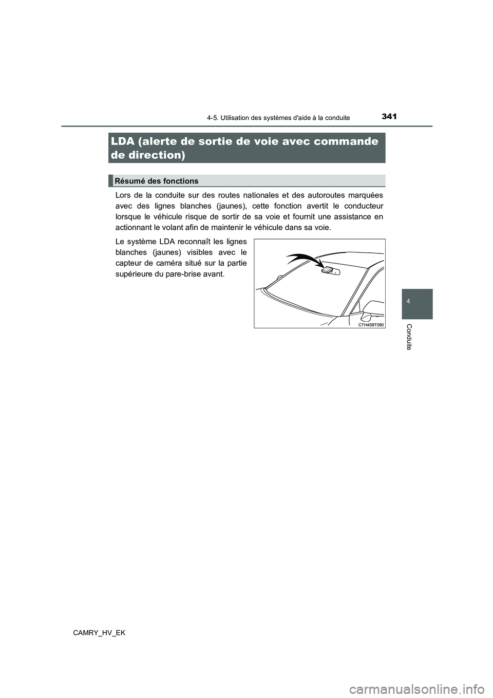TOYOTA CAMRY 2019  Manuel du propriétaire (in French) 3414-5. Utilisation des systèmes daide à la conduite
4
Conduite
CAMRY_HV_EK
Lors de la conduite sur des routes nationales et des autoroutes marquées
avec des lignes blanches (jaunes), cette foncti