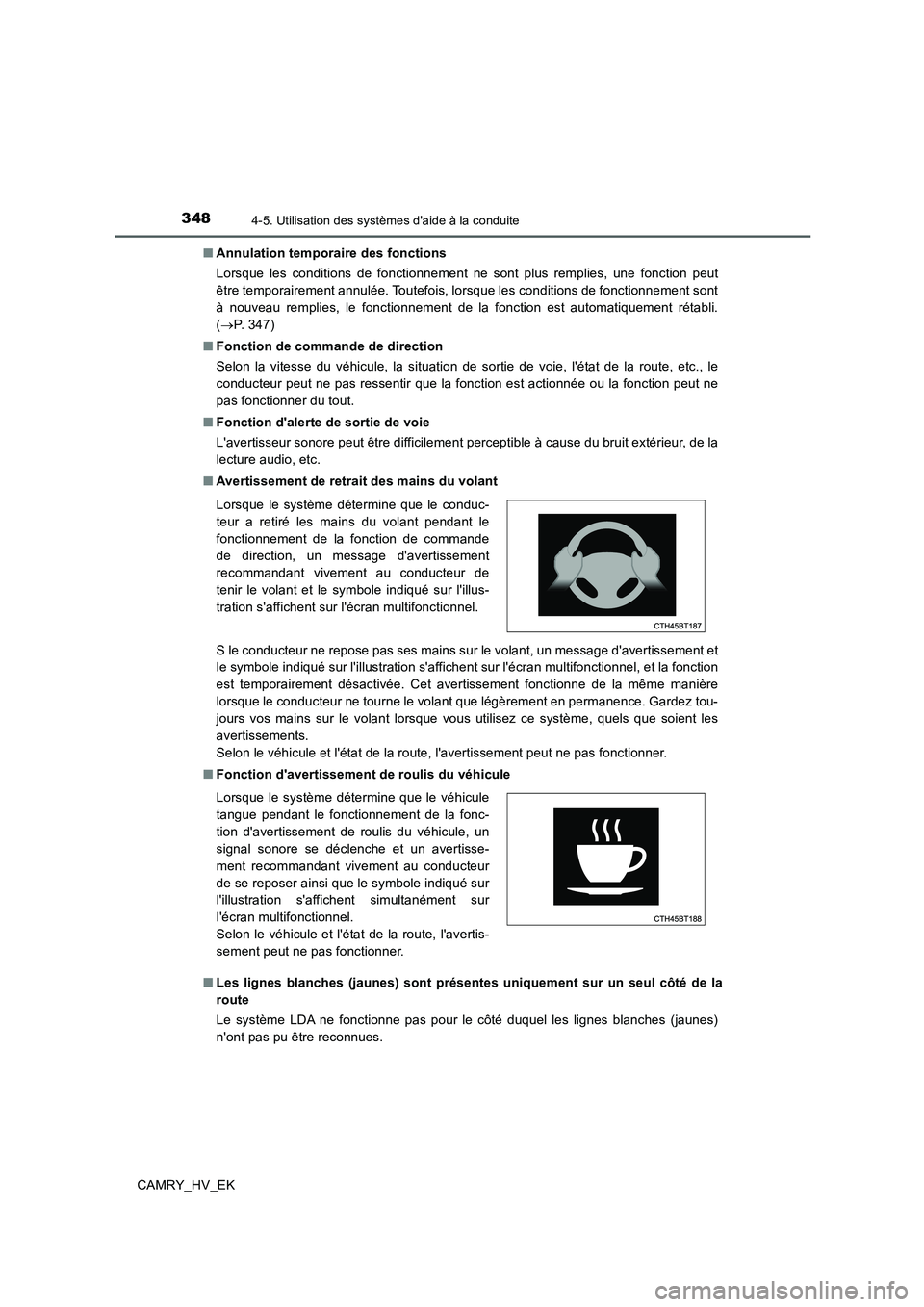 TOYOTA CAMRY 2019 Manuel du propriétaire (in French) 3484-5. Utilisation des systèmes daide à la conduite
CAMRY_HV_EK■Annulation temporaire des fonctions
Lorsque les conditions de fonctionnement ne sont plus remplies, une fonction peut
être tempor TOYOTA CAMRY 2019 Manuel du propriétaire (in French) 3484-5. Utilisation des systèmes daide à la conduite
CAMRY_HV_EK■Annulation temporaire des fonctions
Lorsque les conditions de fonctionnement ne sont plus remplies, une fonction peut
être tempor