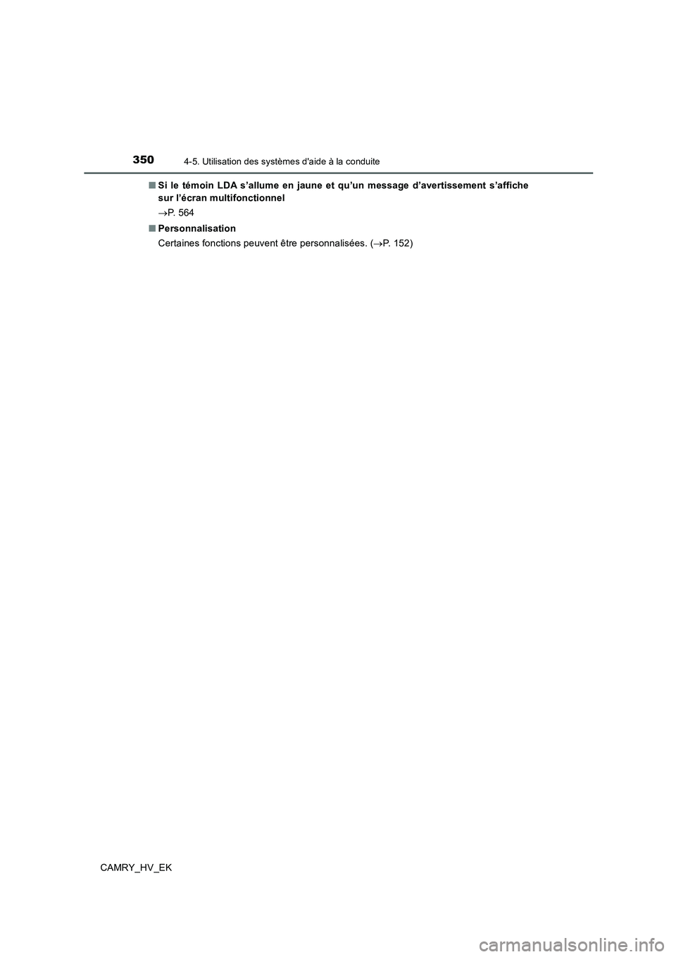 TOYOTA CAMRY 2019  Manuel du propriétaire (in French) 3504-5. Utilisation des systèmes daide à la conduite
CAMRY_HV_EK■Si le témoin LDA s’allume en jaune et qu’un message d’avertissement s’affiche
sur l’écran multifonctionnel
→P.  5 6 