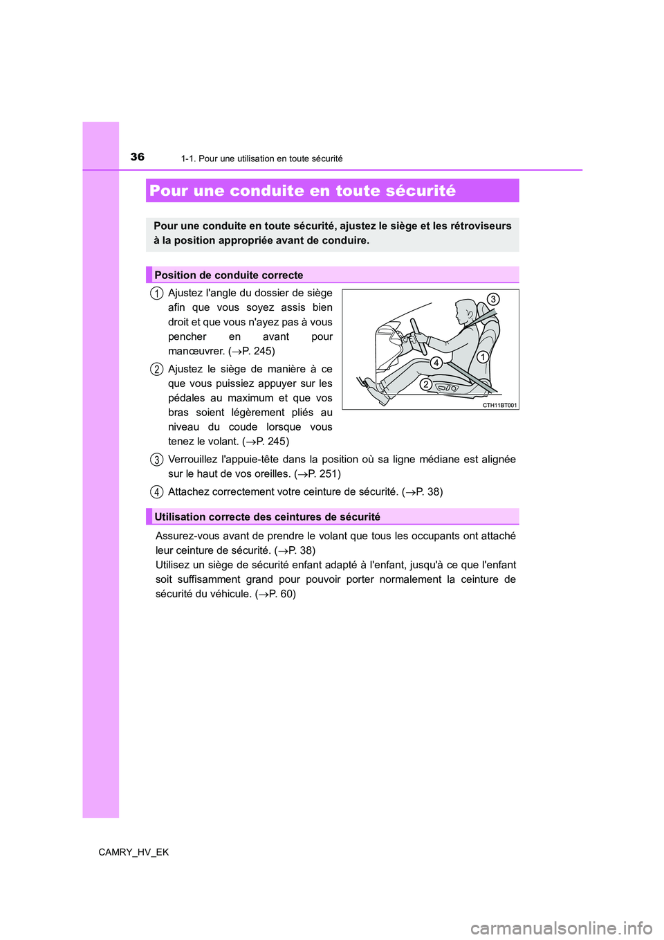 TOYOTA CAMRY 2019 Manuel du propriétaire (in French) 361-1. Pour une utilisation en toute sécurité
CAMRY_HV_EK
Ajustez langle du dossier de siège
afin que vous soyez assis bien
droit et que vous nayez pas à vous
pencher en avant pour
manœuvrer. ( TOYOTA CAMRY 2019 Manuel du propriétaire (in French) 361-1. Pour une utilisation en toute sécurité
CAMRY_HV_EK
Ajustez langle du dossier de siège
afin que vous soyez assis bien
droit et que vous nayez pas à vous
pencher en avant pour
manœuvrer. (