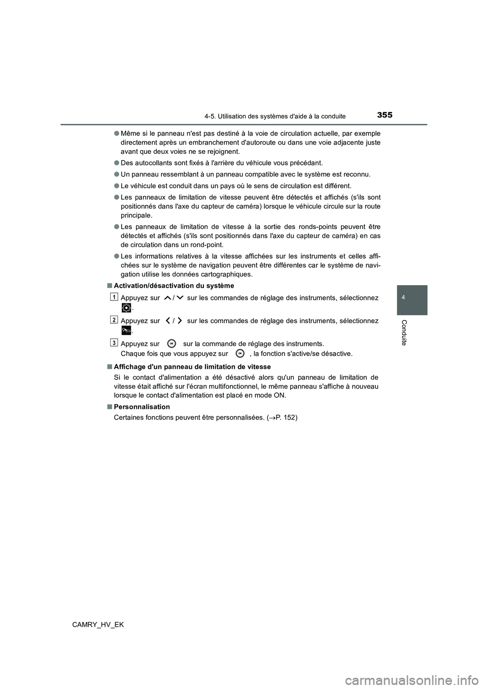 TOYOTA CAMRY 2019 Manuel du propriétaire (in French) 3554-5. Utilisation des systèmes daide à la conduite
4
Conduite
CAMRY_HV_EK●Même si le panneau nest pas destiné à la voie de circulation actuelle, par exemple
directement après un embranchem TOYOTA CAMRY 2019 Manuel du propriétaire (in French) 3554-5. Utilisation des systèmes daide à la conduite
4
Conduite
CAMRY_HV_EK●Même si le panneau nest pas destiné à la voie de circulation actuelle, par exemple
directement après un embranchem