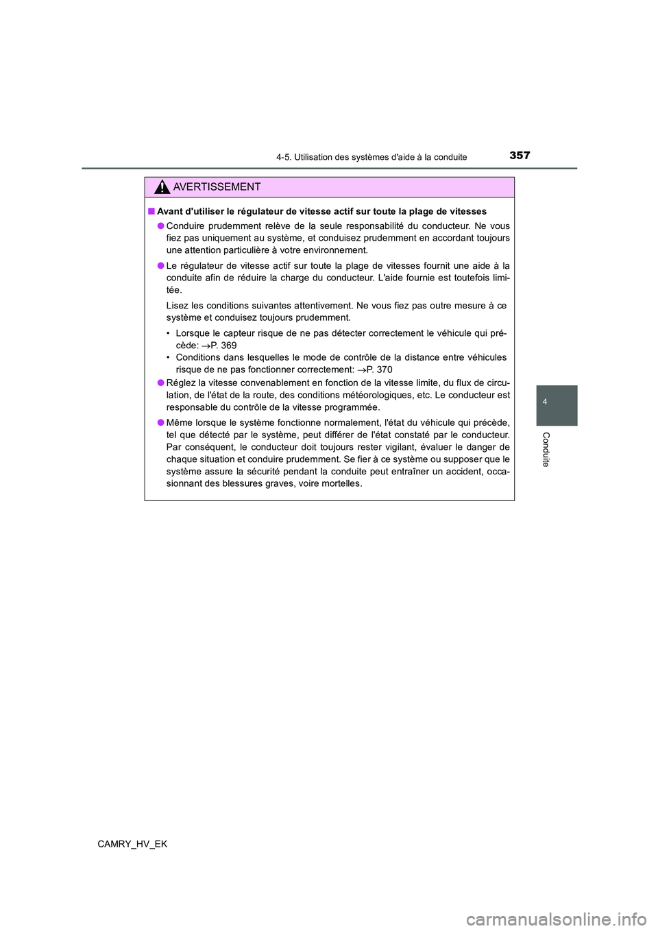 TOYOTA CAMRY 2019 Manuel du propriétaire (in French) 3574-5. Utilisation des systèmes daide à la conduite
4
Conduite
CAMRY_HV_EK
AVERTISSEMENT
■Avant dutiliser le régulateur de vitesse actif sur toute la plage de vitesses
●Conduire prudemment r TOYOTA CAMRY 2019 Manuel du propriétaire (in French) 3574-5. Utilisation des systèmes daide à la conduite
4
Conduite
CAMRY_HV_EK
AVERTISSEMENT
■Avant dutiliser le régulateur de vitesse actif sur toute la plage de vitesses
●Conduire prudemment r