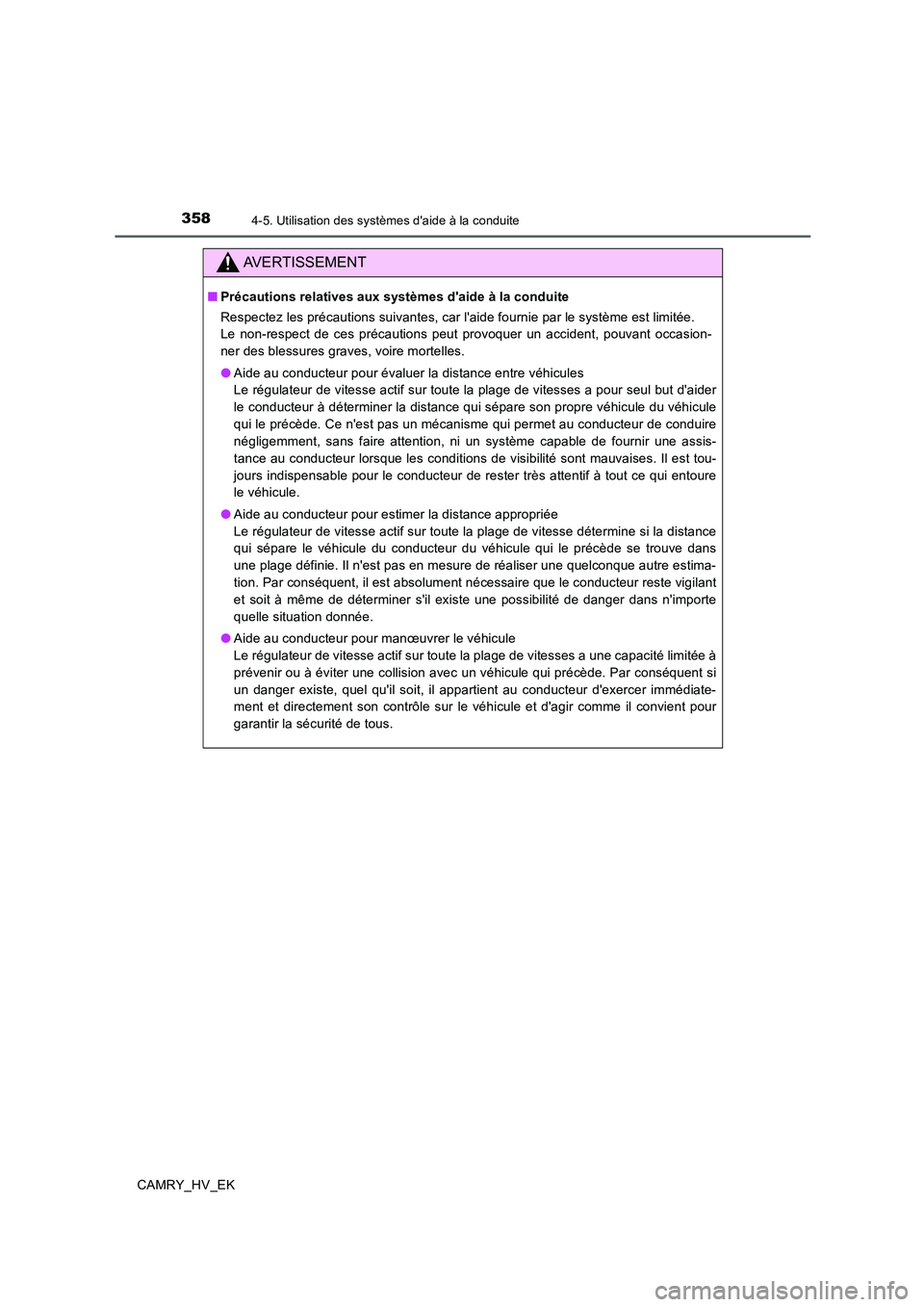 TOYOTA CAMRY 2019 Manuel du propriétaire (in French) 3584-5. Utilisation des systèmes daide à la conduite
CAMRY_HV_EK
AVERTISSEMENT
■Précautions relatives aux systèmes daide à la conduite
Respectez les précautions suivantes, car laide fournie TOYOTA CAMRY 2019 Manuel du propriétaire (in French) 3584-5. Utilisation des systèmes daide à la conduite
CAMRY_HV_EK
AVERTISSEMENT
■Précautions relatives aux systèmes daide à la conduite
Respectez les précautions suivantes, car laide fournie