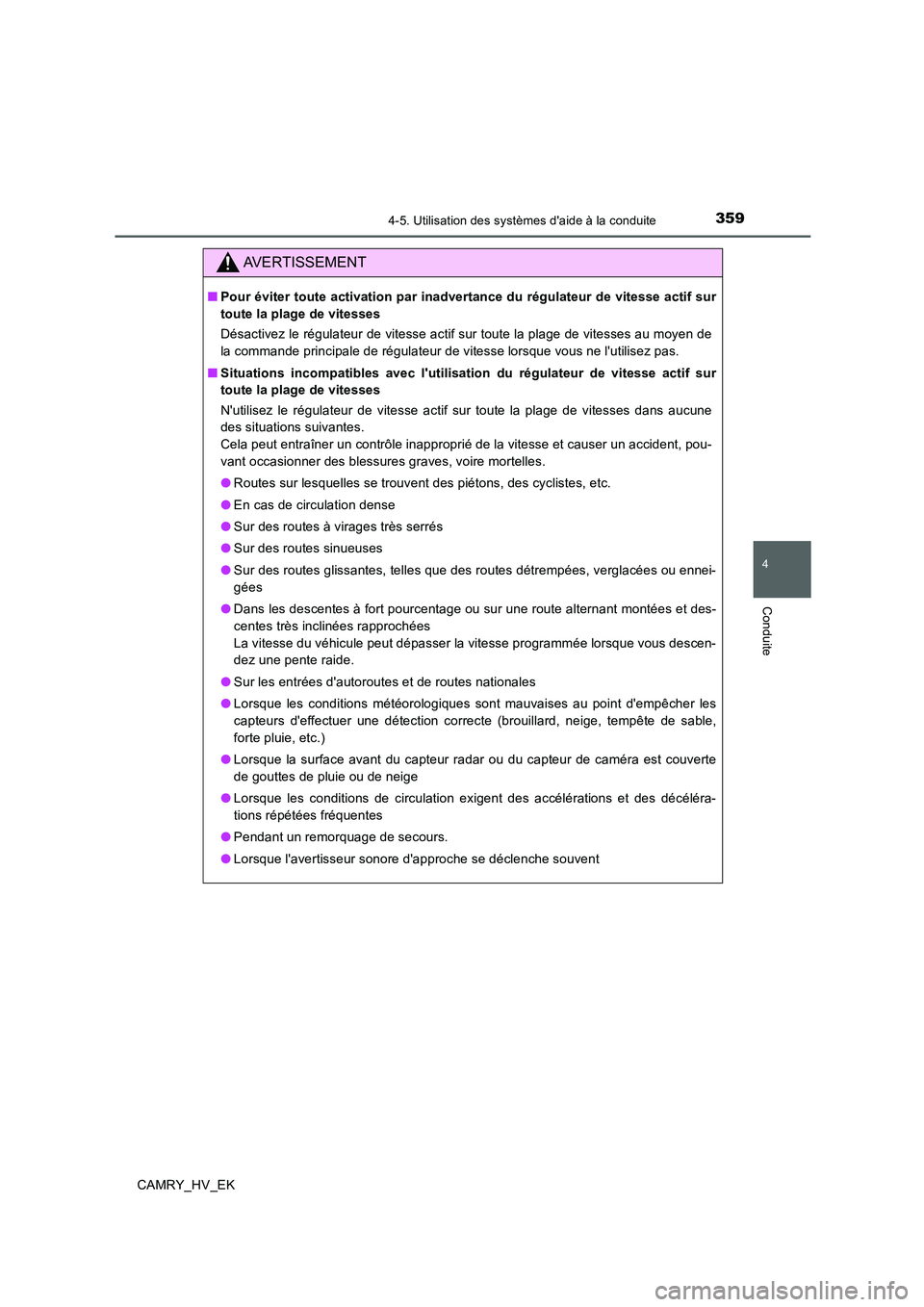 TOYOTA CAMRY 2019 Manuel du propriétaire (in French) 3594-5. Utilisation des systèmes daide à la conduite
4
Conduite
CAMRY_HV_EK
AVERTISSEMENT
■Pour éviter toute activation par inadvertance du régulateur de vitesse actif sur
toute la plage de vit TOYOTA CAMRY 2019 Manuel du propriétaire (in French) 3594-5. Utilisation des systèmes daide à la conduite
4
Conduite
CAMRY_HV_EK
AVERTISSEMENT
■Pour éviter toute activation par inadvertance du régulateur de vitesse actif sur
toute la plage de vit