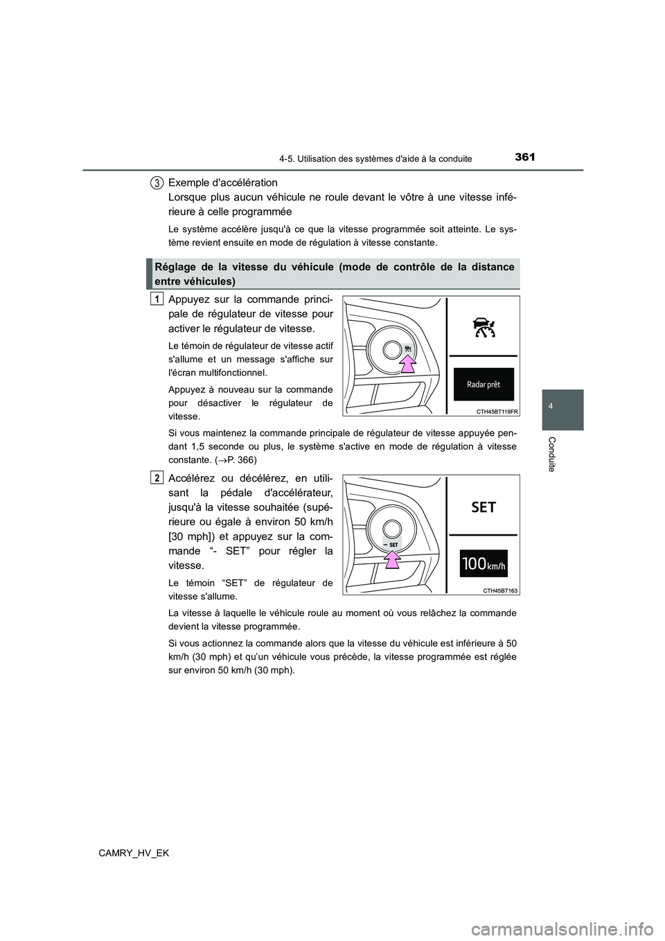 TOYOTA CAMRY 2019 Manuel du propriétaire (in French) 3614-5. Utilisation des systèmes daide à la conduite
4
Conduite
CAMRY_HV_EK
Exemple daccélération
Lorsque plus aucun véhicule ne roule devant le vôtre à une vitesse infé-
rieure à celle pr TOYOTA CAMRY 2019 Manuel du propriétaire (in French) 3614-5. Utilisation des systèmes daide à la conduite
4
Conduite
CAMRY_HV_EK
Exemple daccélération
Lorsque plus aucun véhicule ne roule devant le vôtre à une vitesse infé-
rieure à celle pr