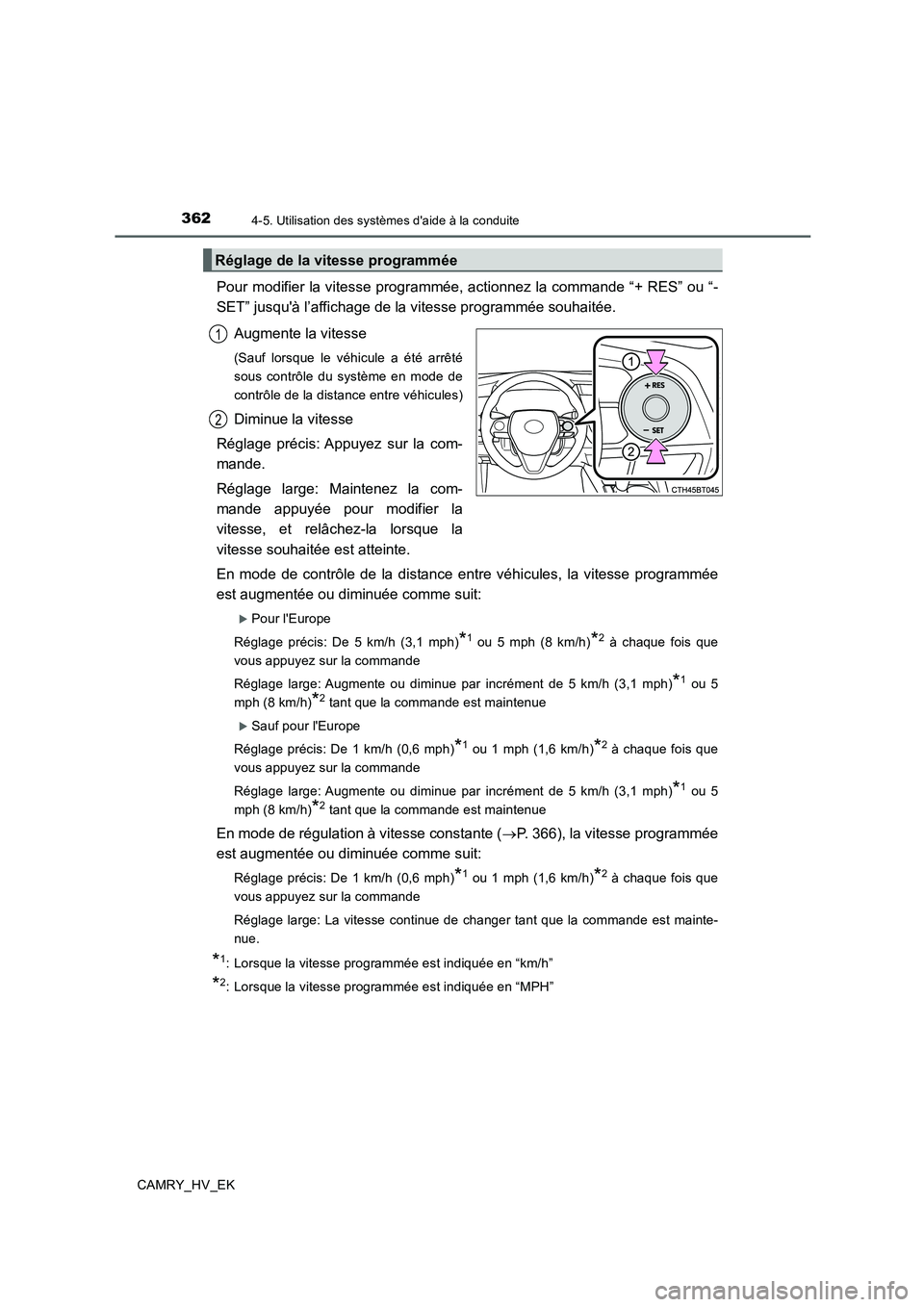 TOYOTA CAMRY 2019 Manuel du propriétaire (in French) 3624-5. Utilisation des systèmes daide à la conduite
CAMRY_HV_EK
Pour modifier la vitesse programmée, actionnez la commande “+ RES” ou “-
SET” jusquà l’affichage de la vitesse programm TOYOTA CAMRY 2019 Manuel du propriétaire (in French) 3624-5. Utilisation des systèmes daide à la conduite
CAMRY_HV_EK
Pour modifier la vitesse programmée, actionnez la commande “+ RES” ou “-
SET” jusquà l’affichage de la vitesse programm