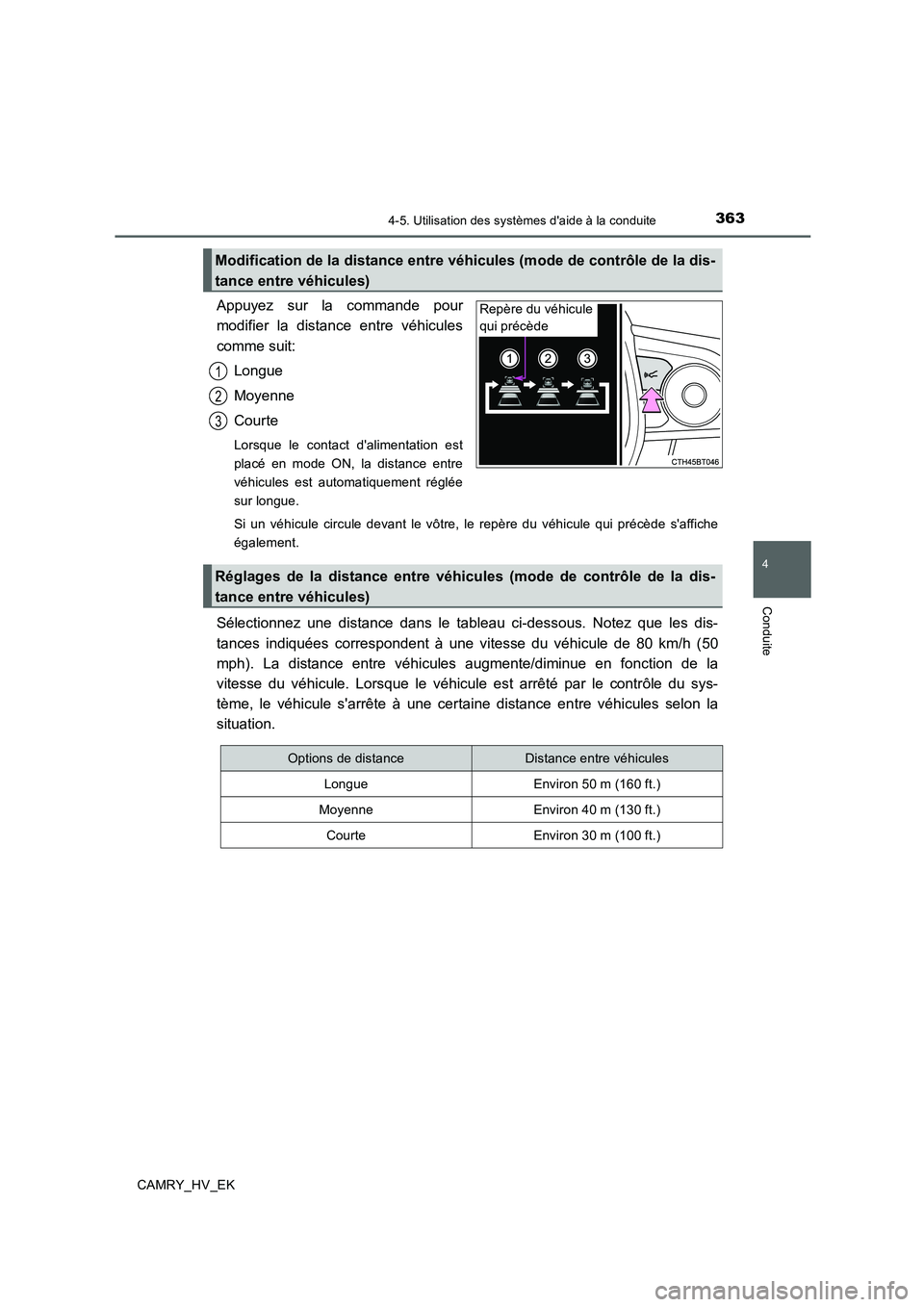 TOYOTA CAMRY 2019 Manuel du propriétaire (in French) 3634-5. Utilisation des systèmes daide à la conduite
4
Conduite
CAMRY_HV_EK
Appuyez sur la commande pour
modifier la distance entre véhicules
comme suit:
Longue
Moyenne
Courte
Lorsque le contact d TOYOTA CAMRY 2019 Manuel du propriétaire (in French) 3634-5. Utilisation des systèmes daide à la conduite
4
Conduite
CAMRY_HV_EK
Appuyez sur la commande pour
modifier la distance entre véhicules
comme suit:
Longue
Moyenne
Courte
Lorsque le contact d