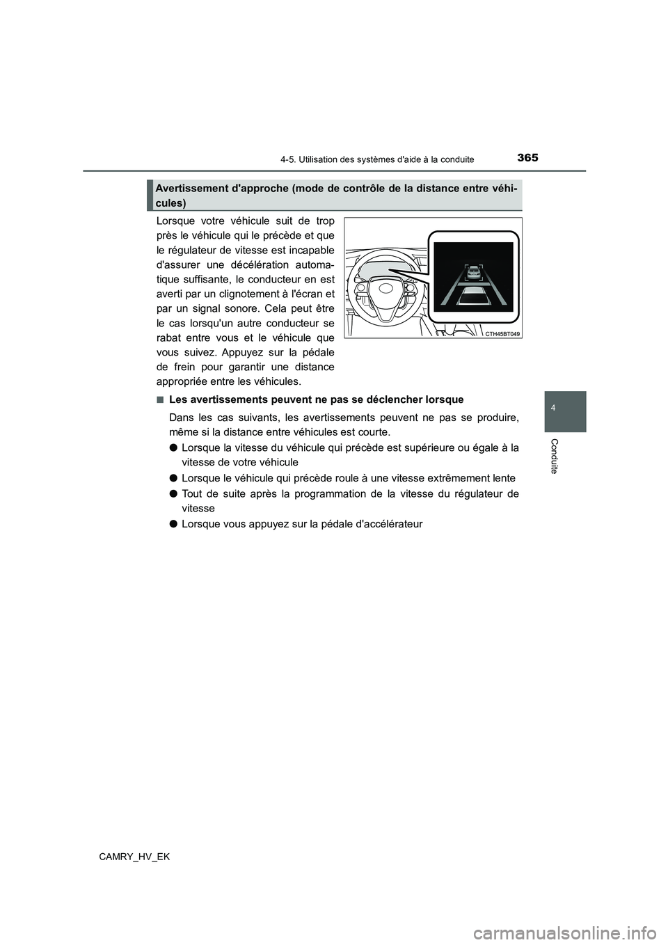 TOYOTA CAMRY 2019 Manuel du propriétaire (in French) 3654-5. Utilisation des systèmes daide à la conduite
4
Conduite
CAMRY_HV_EK
Lorsque votre véhicule suit de trop
près le véhicule qui le précède et que
le régulateur de vitesse est incapable
d TOYOTA CAMRY 2019 Manuel du propriétaire (in French) 3654-5. Utilisation des systèmes daide à la conduite
4
Conduite
CAMRY_HV_EK
Lorsque votre véhicule suit de trop
près le véhicule qui le précède et que
le régulateur de vitesse est incapable
d