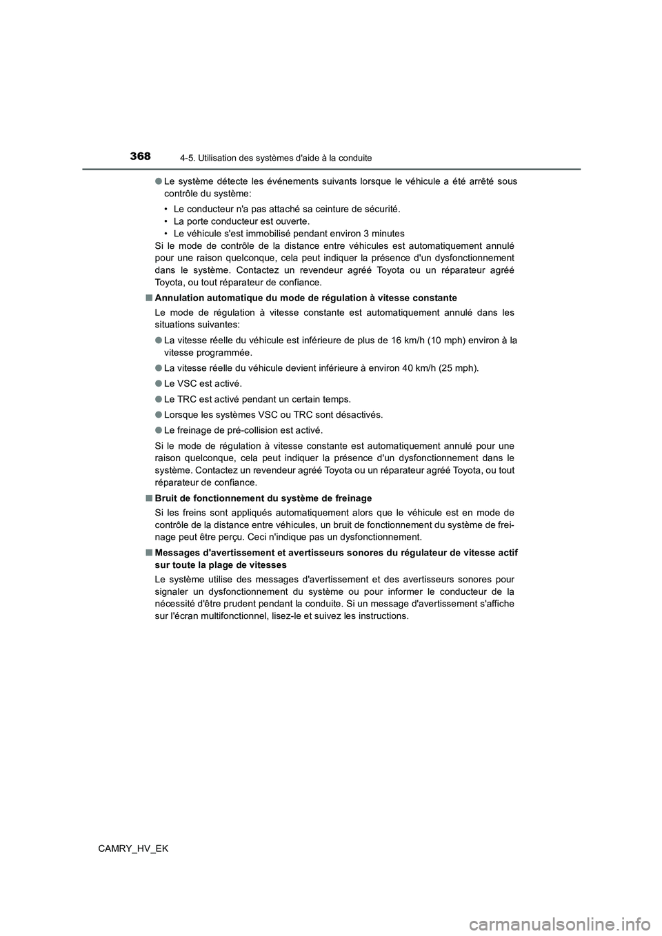 TOYOTA CAMRY 2019 Manuel du propriétaire (in French) 3684-5. Utilisation des systèmes daide à la conduite
CAMRY_HV_EK●Le système détecte les événements suivants lorsque le véhicule a été arrêté sous
contrôle du système:
• Le conducteur TOYOTA CAMRY 2019 Manuel du propriétaire (in French) 3684-5. Utilisation des systèmes daide à la conduite
CAMRY_HV_EK●Le système détecte les événements suivants lorsque le véhicule a été arrêté sous
contrôle du système:
• Le conducteur