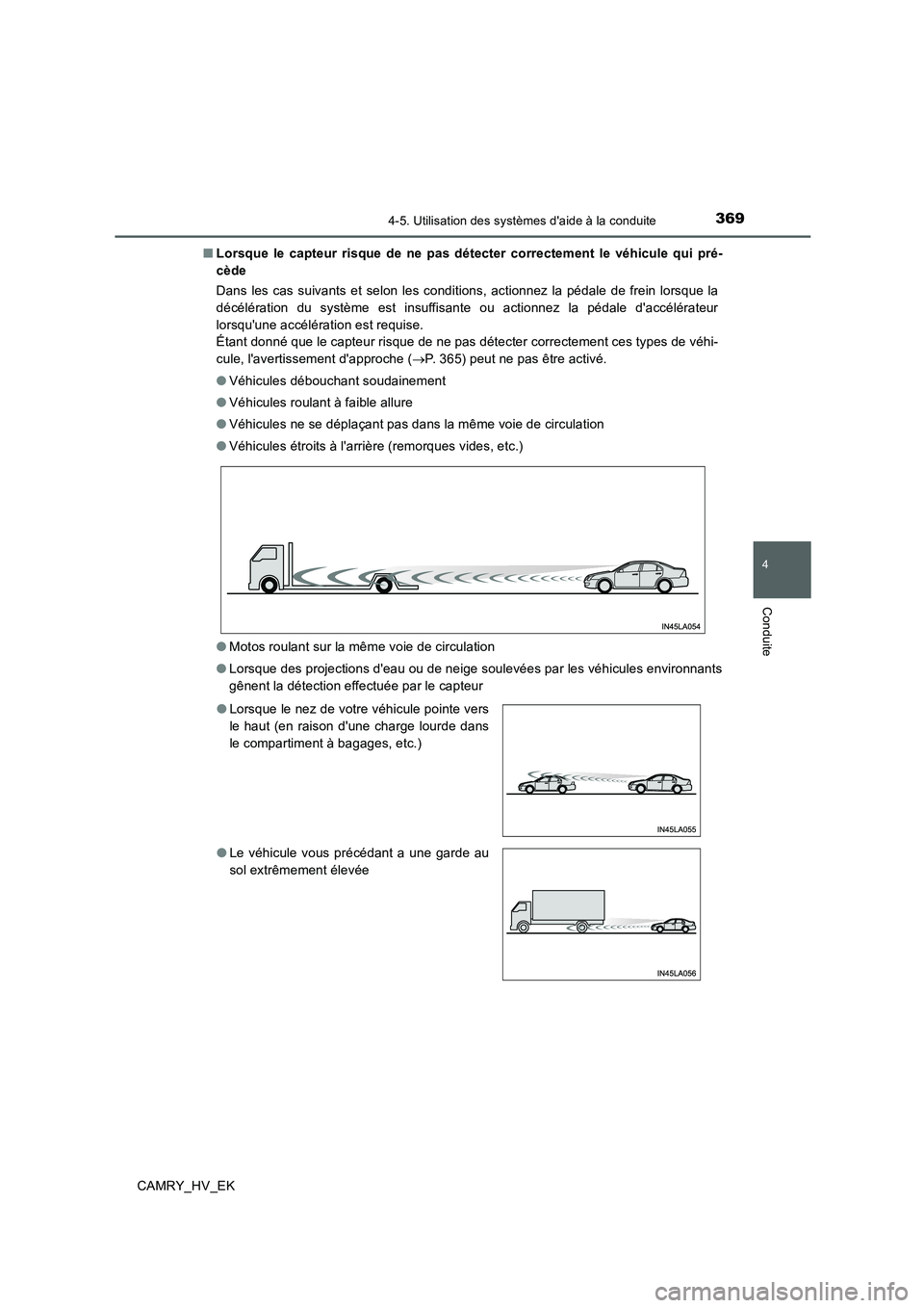 TOYOTA CAMRY 2019 Manuel du propriétaire (in French) 3694-5. Utilisation des systèmes daide à la conduite
4
Conduite
CAMRY_HV_EK■Lorsque le capteur risque de ne pas détecter correctement le véhicule qui pré-
cède
Dans les cas suivants et selon TOYOTA CAMRY 2019 Manuel du propriétaire (in French) 3694-5. Utilisation des systèmes daide à la conduite
4
Conduite
CAMRY_HV_EK■Lorsque le capteur risque de ne pas détecter correctement le véhicule qui pré-
cède
Dans les cas suivants et selon