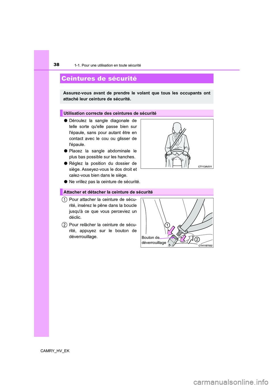 TOYOTA CAMRY 2019  Manuel du propriétaire (in French) 381-1. Pour une utilisation en toute sécurité
CAMRY_HV_EK
●Déroulez la sangle diagonale de
telle sorte quelle passe bien sur
lépaule, sans pour autant être en
contact avec le cou ou glisser d