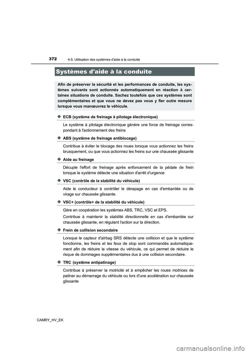 TOYOTA CAMRY 2019 Manuel du propriétaire (in French) 3724-5. Utilisation des systèmes daide à la conduite
CAMRY_HV_EK
◆ECB (système de freinage à pilotage électronique)
Le système à pilotage électronique génère une force de freinage corres- TOYOTA CAMRY 2019 Manuel du propriétaire (in French) 3724-5. Utilisation des systèmes daide à la conduite
CAMRY_HV_EK
◆ECB (système de freinage à pilotage électronique)
Le système à pilotage électronique génère une force de freinage corres-