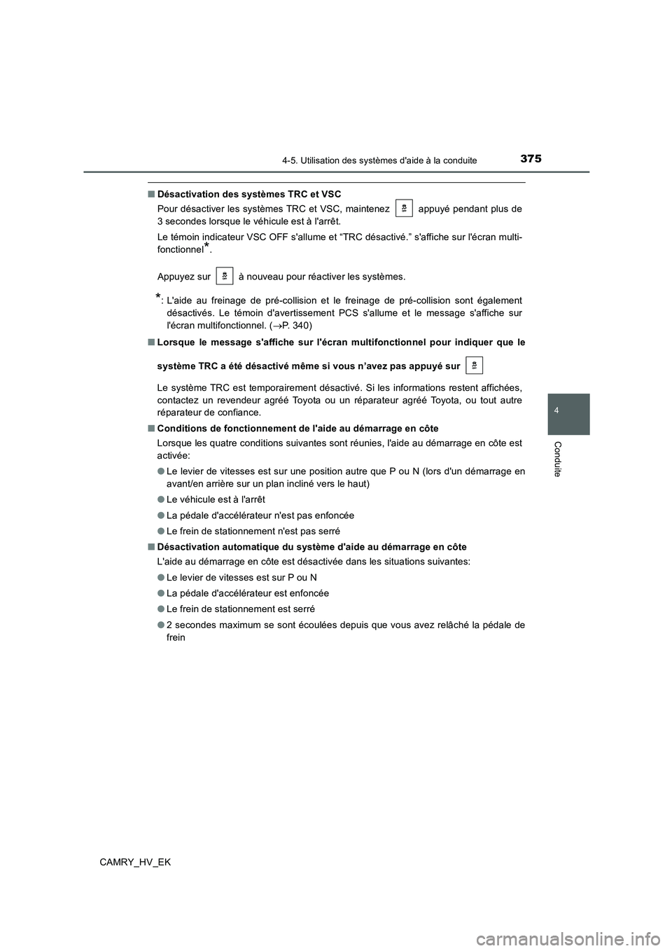 TOYOTA CAMRY 2019 Manuel du propriétaire (in French) 3754-5. Utilisation des systèmes daide à la conduite
4
Conduite
CAMRY_HV_EK
■Désactivation des systèmes TRC et VSC
Pour désactiver les systèmes TRC et VSC, maintenez appuyé pendant plus de TOYOTA CAMRY 2019 Manuel du propriétaire (in French) 3754-5. Utilisation des systèmes daide à la conduite
4
Conduite
CAMRY_HV_EK
■Désactivation des systèmes TRC et VSC
Pour désactiver les systèmes TRC et VSC, maintenez appuyé pendant plus de