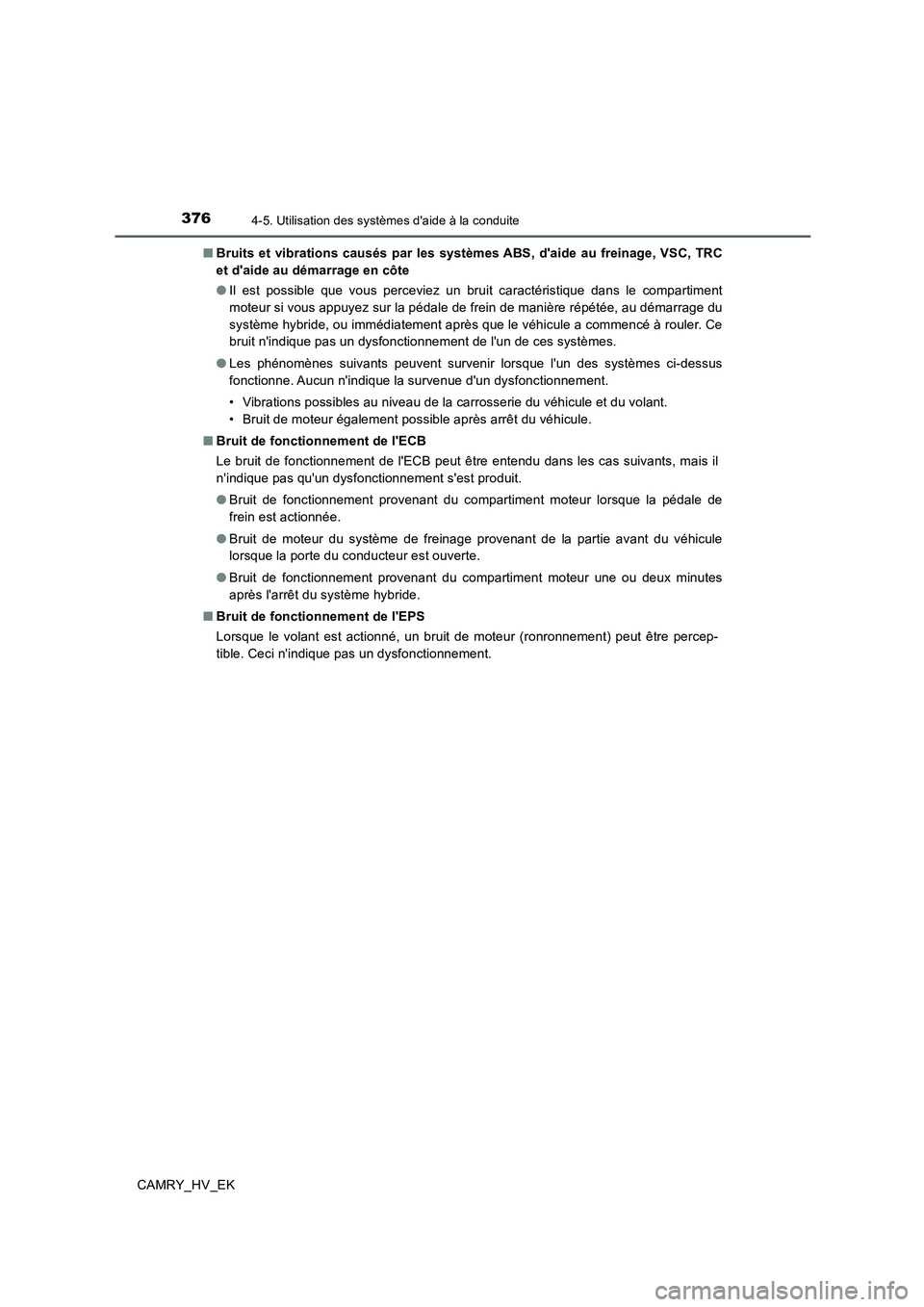 TOYOTA CAMRY 2019 Manuel du propriétaire (in French) 3764-5. Utilisation des systèmes daide à la conduite
CAMRY_HV_EK■Bruits et vibrations causés par les systèmes ABS, daide au freinage, VSC, TRC
et daide au démarrage en côte
●Il est possib TOYOTA CAMRY 2019 Manuel du propriétaire (in French) 3764-5. Utilisation des systèmes daide à la conduite
CAMRY_HV_EK■Bruits et vibrations causés par les systèmes ABS, daide au freinage, VSC, TRC
et daide au démarrage en côte
●Il est possib