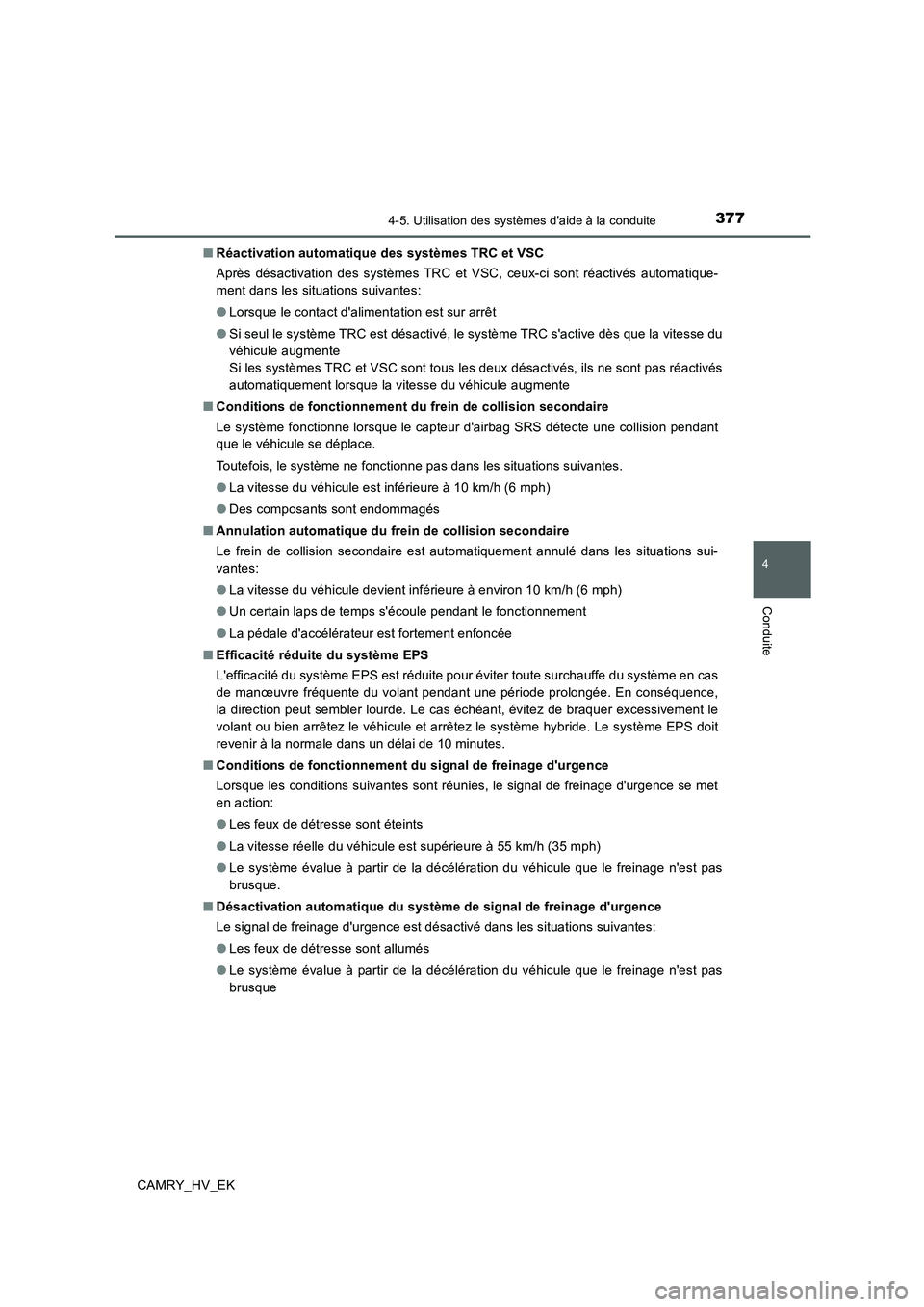 TOYOTA CAMRY 2019 Manuel du propriétaire (in French) 3774-5. Utilisation des systèmes daide à la conduite
4
Conduite
CAMRY_HV_EK■Réactivation automatique des systèmes TRC et VSC
Après désactivation des systèmes TRC et VSC, ceux-ci sont réacti TOYOTA CAMRY 2019 Manuel du propriétaire (in French) 3774-5. Utilisation des systèmes daide à la conduite
4
Conduite
CAMRY_HV_EK■Réactivation automatique des systèmes TRC et VSC
Après désactivation des systèmes TRC et VSC, ceux-ci sont réacti