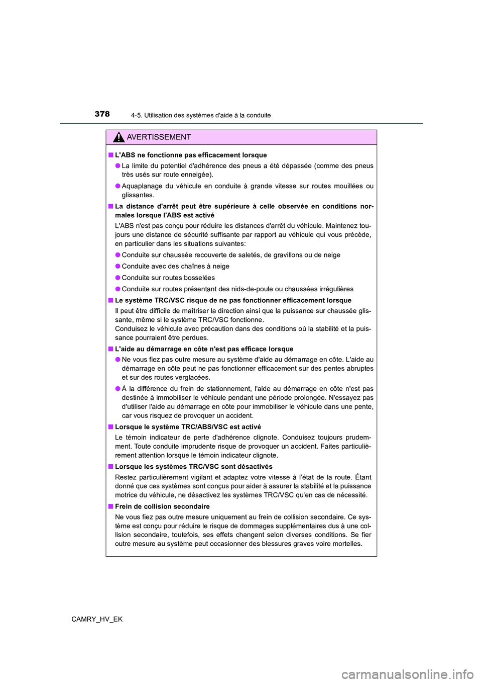 TOYOTA CAMRY 2019 Manuel du propriétaire (in French) 3784-5. Utilisation des systèmes daide à la conduite
CAMRY_HV_EK
AVERTISSEMENT
■LABS ne fonctionne pas efficacement lorsque
●La limite du potentiel dadhérence des pneus a été dépassée (c TOYOTA CAMRY 2019 Manuel du propriétaire (in French) 3784-5. Utilisation des systèmes daide à la conduite
CAMRY_HV_EK
AVERTISSEMENT
■LABS ne fonctionne pas efficacement lorsque
●La limite du potentiel dadhérence des pneus a été dépassée (c