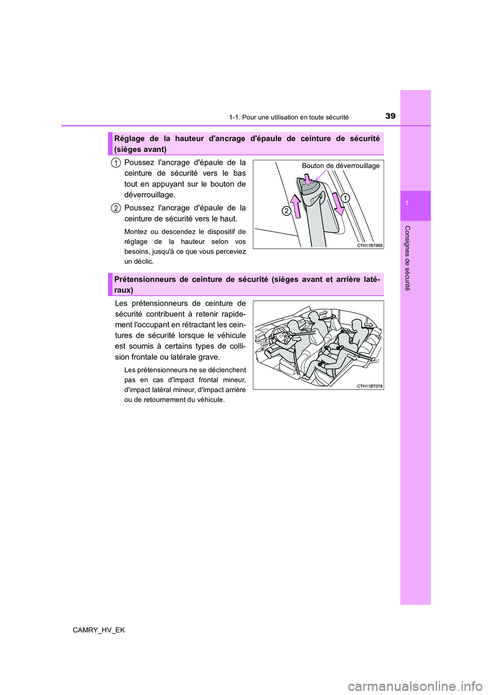 TOYOTA CAMRY 2019  Manuel du propriétaire (in French) 391-1. Pour une utilisation en toute sécurité
1
Consignes de sécurité
CAMRY_HV_EK
Poussez lancrage dépaule de la
ceinture de sécurité vers le bas
tout en appuyant sur le bouton de
déverrouil