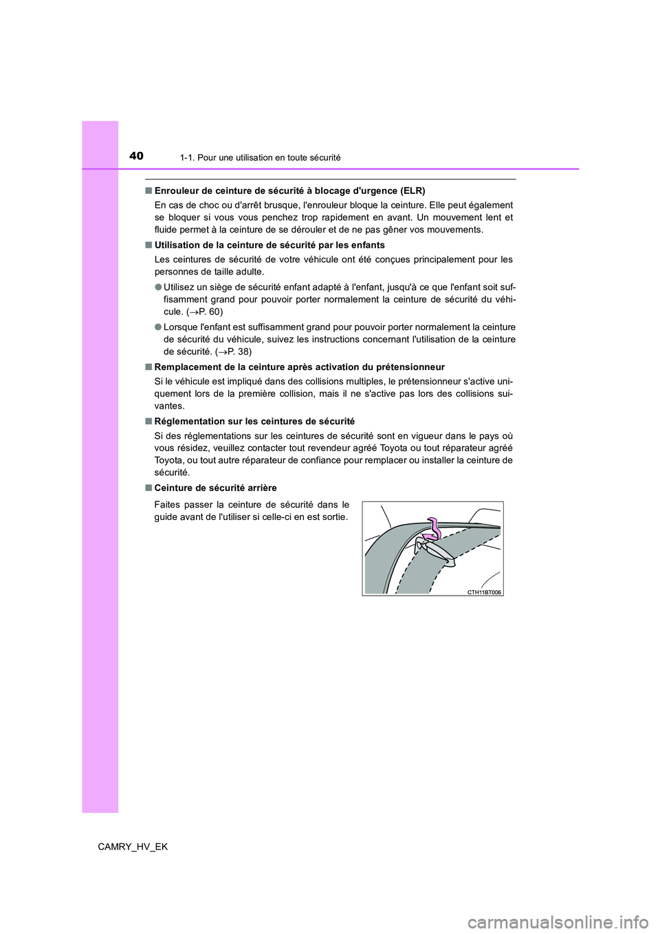 TOYOTA CAMRY 2019 Manuel du propriétaire (in French) 401-1. Pour une utilisation en toute sécurité
CAMRY_HV_EK
■Enrouleur de ceinture de sécurité à blocage durgence (ELR)
En cas de choc ou darrêt brusque, lenrouleur bloque la ceinture. Elle p TOYOTA CAMRY 2019 Manuel du propriétaire (in French) 401-1. Pour une utilisation en toute sécurité
CAMRY_HV_EK
■Enrouleur de ceinture de sécurité à blocage durgence (ELR)
En cas de choc ou darrêt brusque, lenrouleur bloque la ceinture. Elle p