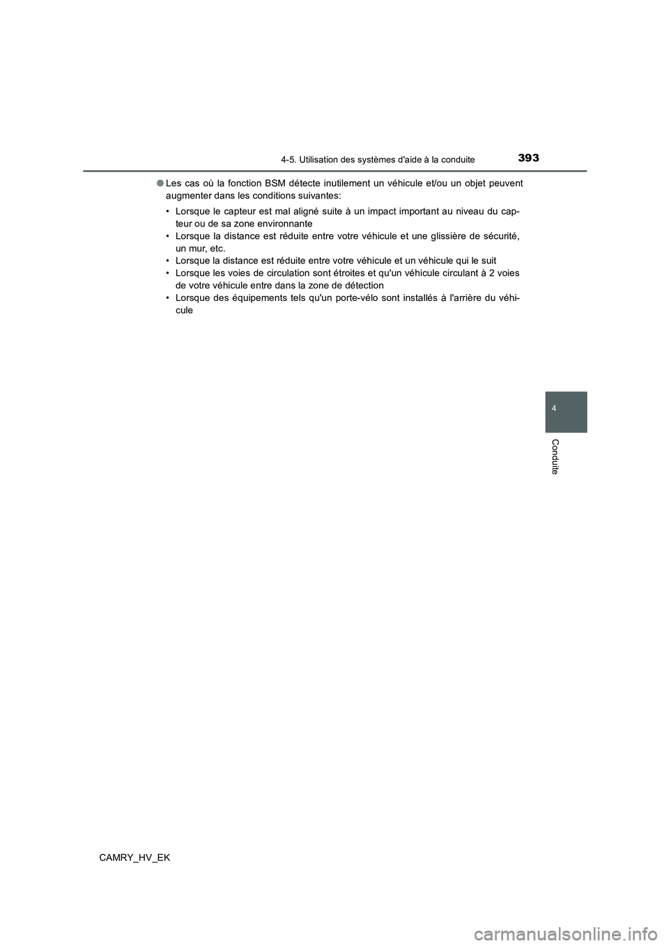 TOYOTA CAMRY 2019  Manuel du propriétaire (in French) 3934-5. Utilisation des systèmes daide à la conduite
4
Conduite
CAMRY_HV_EK●Les cas où la fonction BSM détecte inutilement un véhicule et/ou un objet peuvent
augmenter dans les conditions suiv
