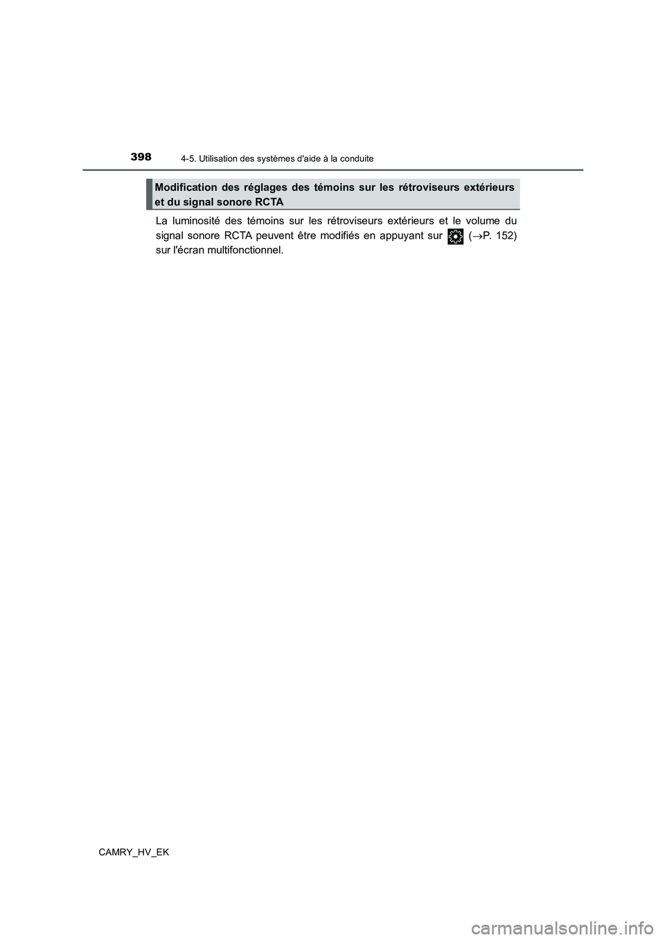 TOYOTA CAMRY 2019  Manuel du propriétaire (in French) 3984-5. Utilisation des systèmes daide à la conduite
CAMRY_HV_EK
La luminosité des témoins sur les rétroviseurs extérieurs et le volume du
signal sonore RCTA peuvent être modifiés en appuyant