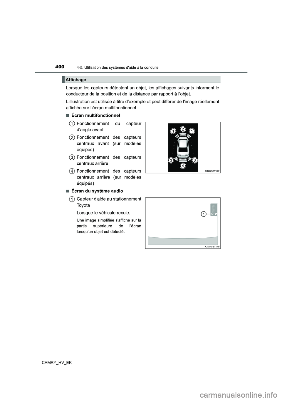 TOYOTA CAMRY 2019  Manuel du propriétaire (in French) 4004-5. Utilisation des systèmes daide à la conduite
CAMRY_HV_EK
Lorsque les capteurs détectent un objet, les affichages suivants informent le
conducteur de la position et de la distance par rappo
