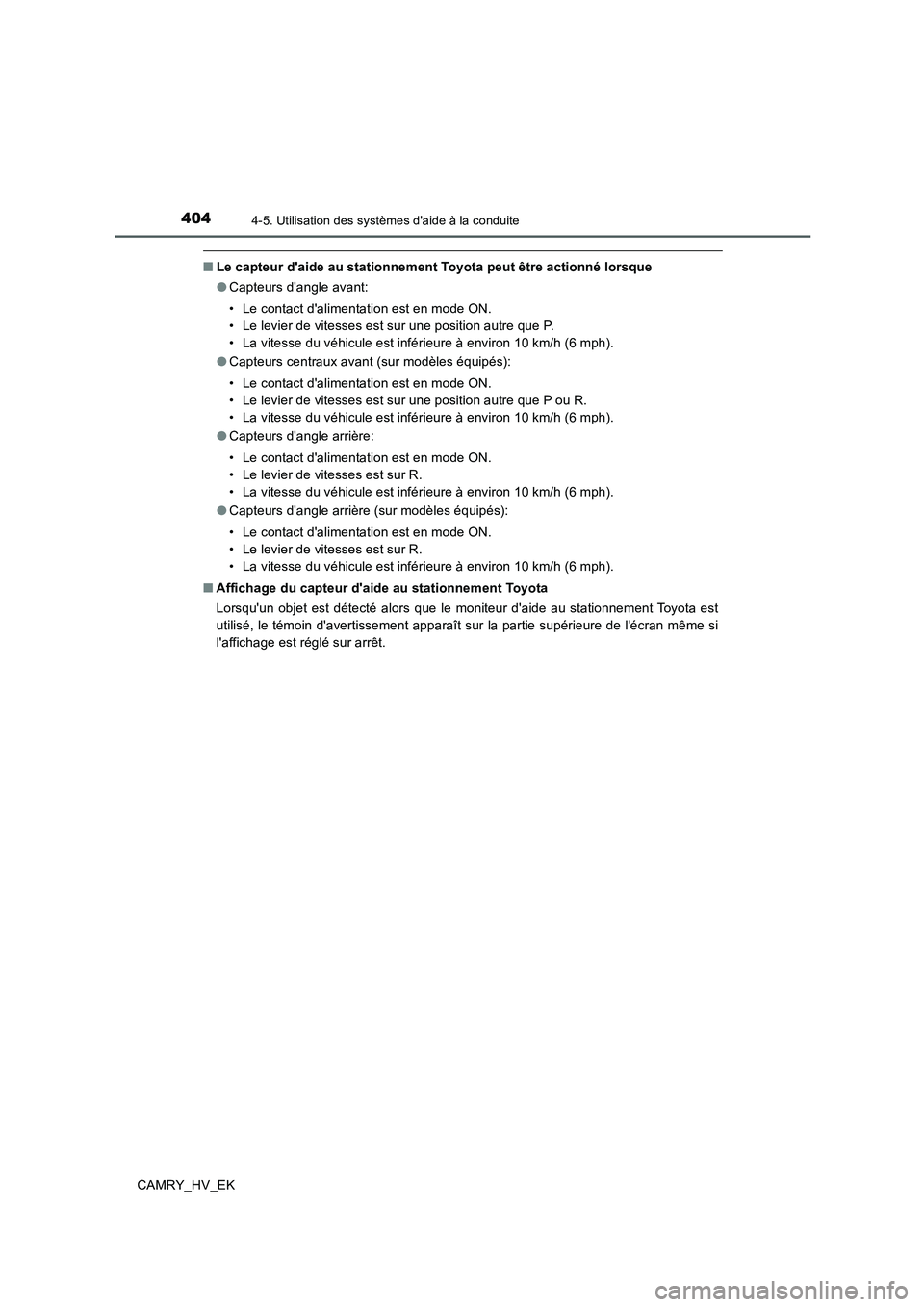 TOYOTA CAMRY 2019 Manuel du propriétaire (in French) 4044-5. Utilisation des systèmes daide à la conduite
CAMRY_HV_EK
■Le capteur daide au stationnement Toyota peut être actionné lorsque
●Capteurs dangle avant:
• Le contact dalimentation e TOYOTA CAMRY 2019 Manuel du propriétaire (in French) 4044-5. Utilisation des systèmes daide à la conduite
CAMRY_HV_EK
■Le capteur daide au stationnement Toyota peut être actionné lorsque
●Capteurs dangle avant:
• Le contact dalimentation e