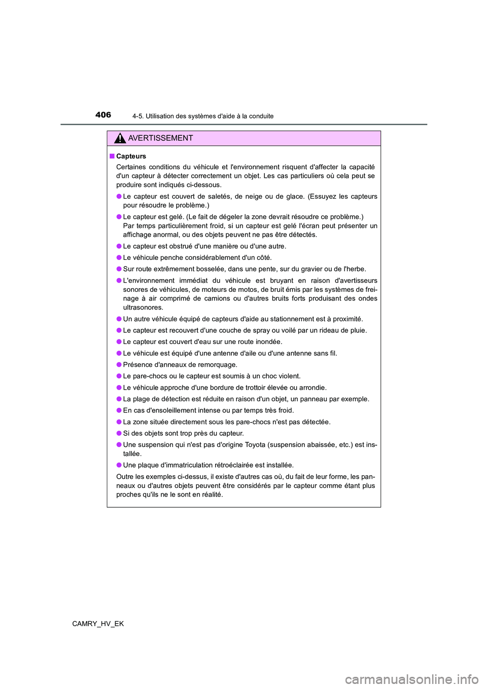 TOYOTA CAMRY 2019 Manuel du propriétaire (in French) 4064-5. Utilisation des systèmes daide à la conduite
CAMRY_HV_EK
AVERTISSEMENT
■Capteurs
Certaines conditions du véhicule et lenvironnement risquent daffecter la capacité
dun capteur à dét TOYOTA CAMRY 2019 Manuel du propriétaire (in French) 4064-5. Utilisation des systèmes daide à la conduite
CAMRY_HV_EK
AVERTISSEMENT
■Capteurs
Certaines conditions du véhicule et lenvironnement risquent daffecter la capacité
dun capteur à dét