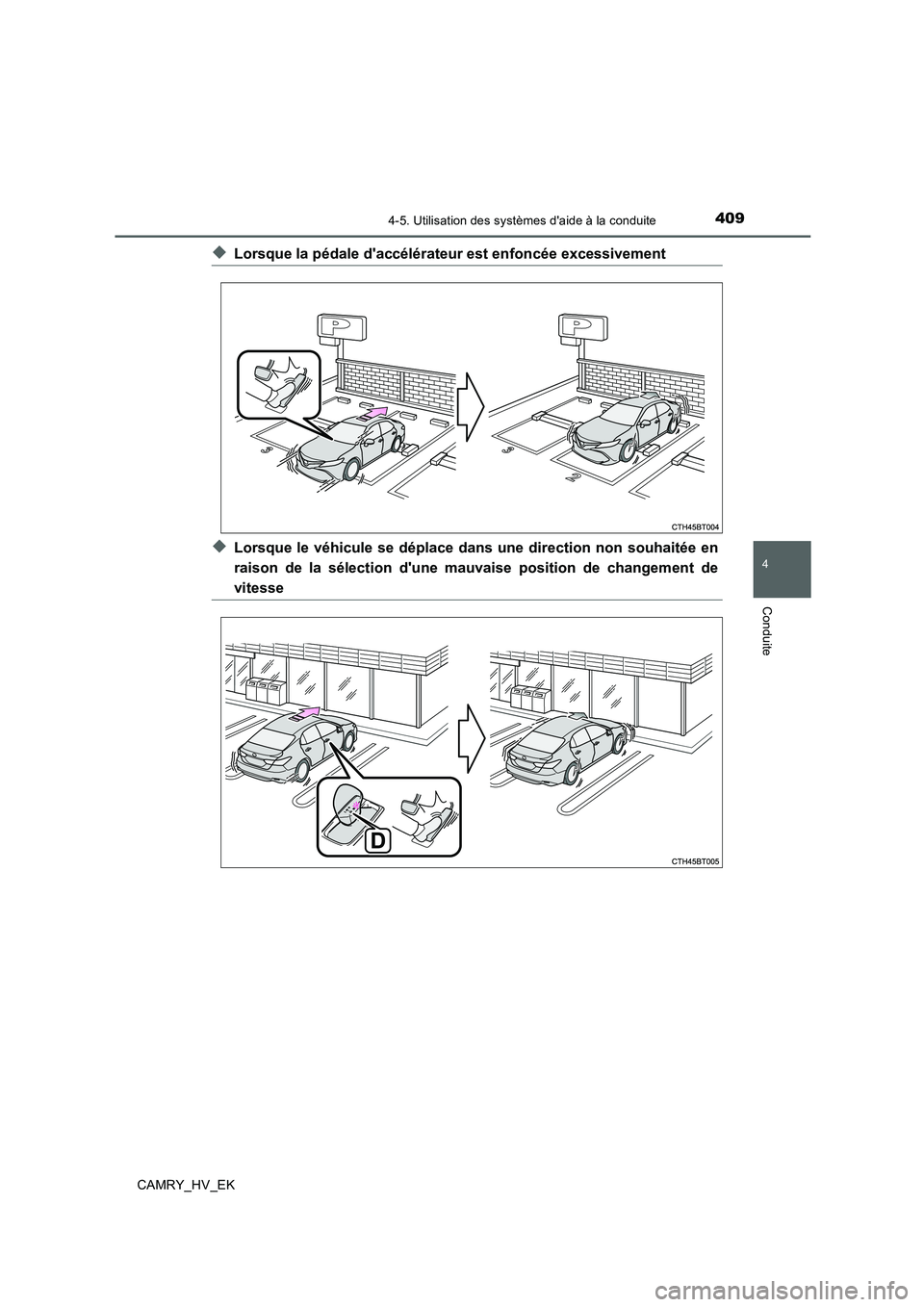 TOYOTA CAMRY 2019  Manuel du propriétaire (in French) 4094-5. Utilisation des systèmes daide à la conduite
4
Conduite
CAMRY_HV_EK
◆Lorsque la pédale daccélérateur est enfoncée excessivement
◆Lorsque le véhicule se déplace dans une direction