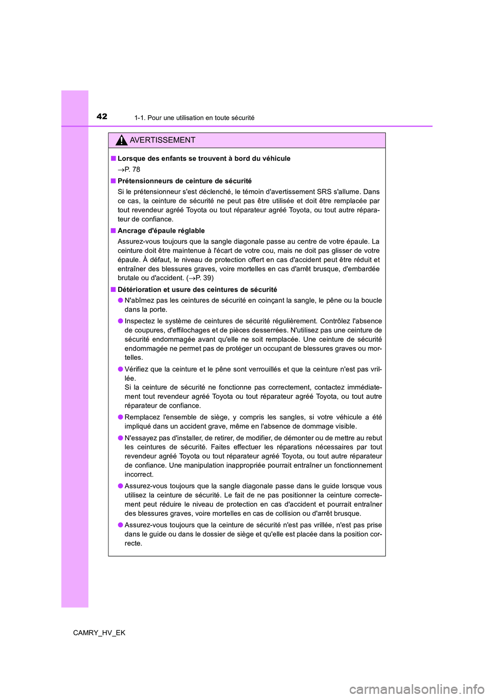 TOYOTA CAMRY 2019 Manuel du propriétaire (in French) 421-1. Pour une utilisation en toute sécurité
CAMRY_HV_EK
AVERTISSEMENT
■Lorsque des enfants se trouvent à bord du véhicule
→P. 7 8
■Prétensionneurs de ceinture de sécurité
Si le préten TOYOTA CAMRY 2019 Manuel du propriétaire (in French) 421-1. Pour une utilisation en toute sécurité
CAMRY_HV_EK
AVERTISSEMENT
■Lorsque des enfants se trouvent à bord du véhicule
→P. 7 8
■Prétensionneurs de ceinture de sécurité
Si le préten