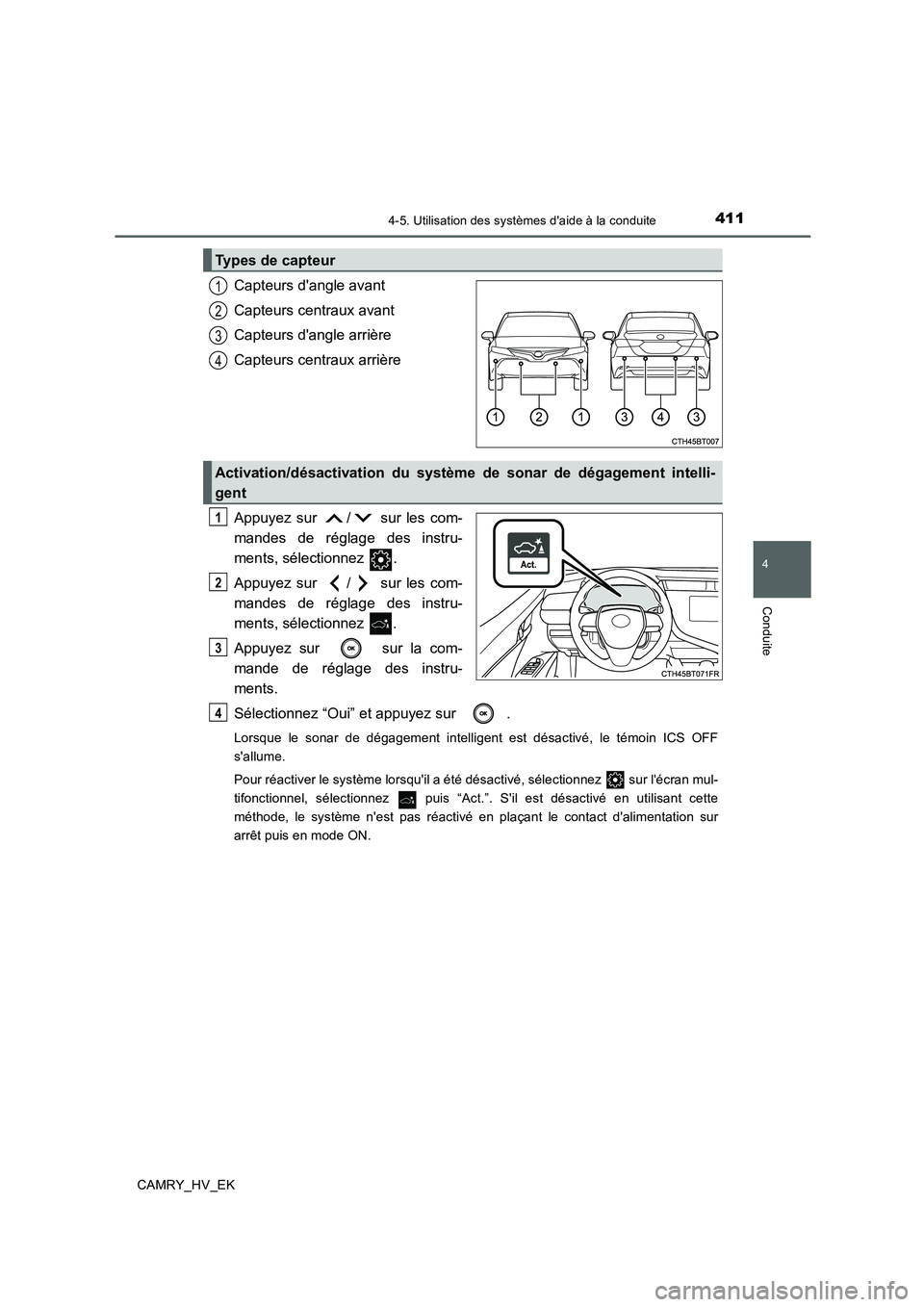 TOYOTA CAMRY 2019  Manuel du propriétaire (in French) 4114-5. Utilisation des systèmes daide à la conduite
4
Conduite
CAMRY_HV_EK
Capteurs dangle avant
Capteurs centraux avant
Capteurs dangle arrière
Capteurs centraux arrière
Appuyez sur  /  sur l