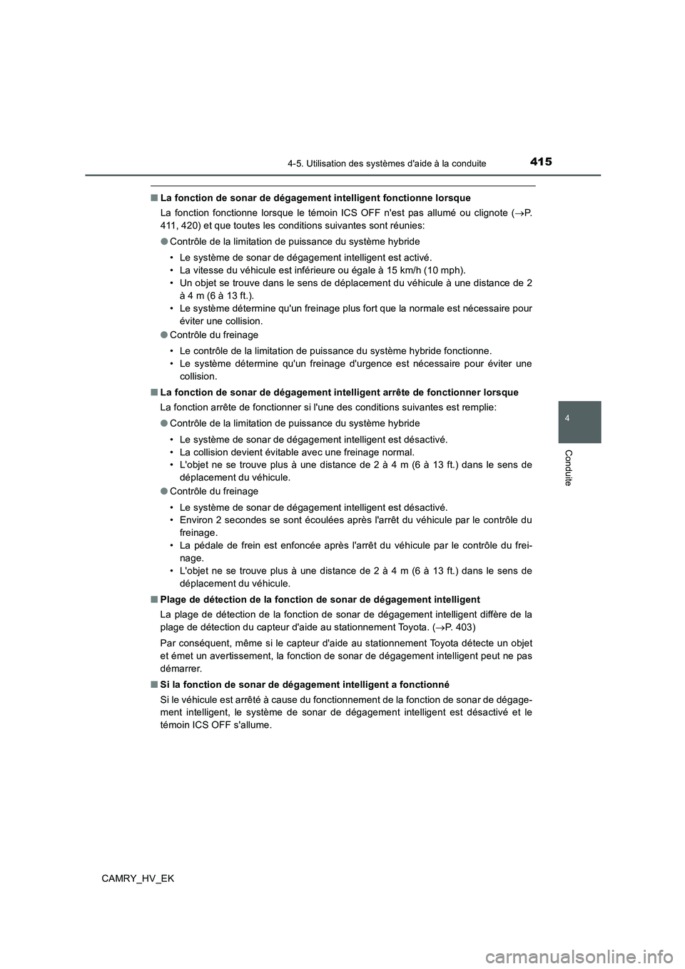 TOYOTA CAMRY 2019 Manuel du propriétaire (in French) 4154-5. Utilisation des systèmes daide à la conduite
4
Conduite
CAMRY_HV_EK
■La fonction de sonar de dégagement intelligent fonctionne lorsque
La fonction fonctionne lorsque le témoin ICS OFF n TOYOTA CAMRY 2019 Manuel du propriétaire (in French) 4154-5. Utilisation des systèmes daide à la conduite
4
Conduite
CAMRY_HV_EK
■La fonction de sonar de dégagement intelligent fonctionne lorsque
La fonction fonctionne lorsque le témoin ICS OFF n