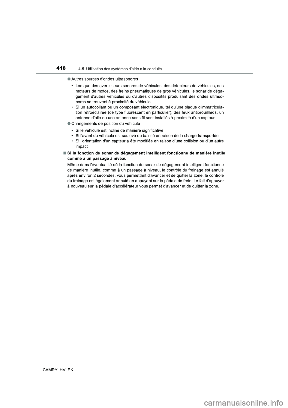 TOYOTA CAMRY 2019 Manuel du propriétaire (in French) 4184-5. Utilisation des systèmes daide à la conduite
CAMRY_HV_EK●Autres sources dondes ultrasonores
• Lorsque des avertisseurs sonores de véhicules, des détecteurs de véhicules, des
moteurs TOYOTA CAMRY 2019 Manuel du propriétaire (in French) 4184-5. Utilisation des systèmes daide à la conduite
CAMRY_HV_EK●Autres sources dondes ultrasonores
• Lorsque des avertisseurs sonores de véhicules, des détecteurs de véhicules, des
moteurs
