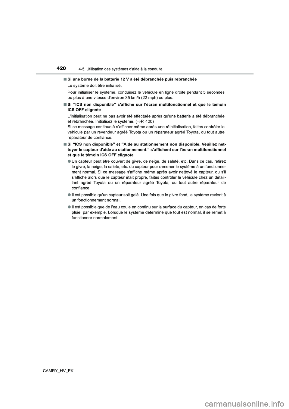 TOYOTA CAMRY 2019 Manuel du propriétaire (in French) 4204-5. Utilisation des systèmes daide à la conduite
CAMRY_HV_EK■Si une borne de la batterie 12 V a été débranchée puis rebranchée
Le système doit être initialisé.
Pour initialiser le sys TOYOTA CAMRY 2019 Manuel du propriétaire (in French) 4204-5. Utilisation des systèmes daide à la conduite
CAMRY_HV_EK■Si une borne de la batterie 12 V a été débranchée puis rebranchée
Le système doit être initialisé.
Pour initialiser le sys
