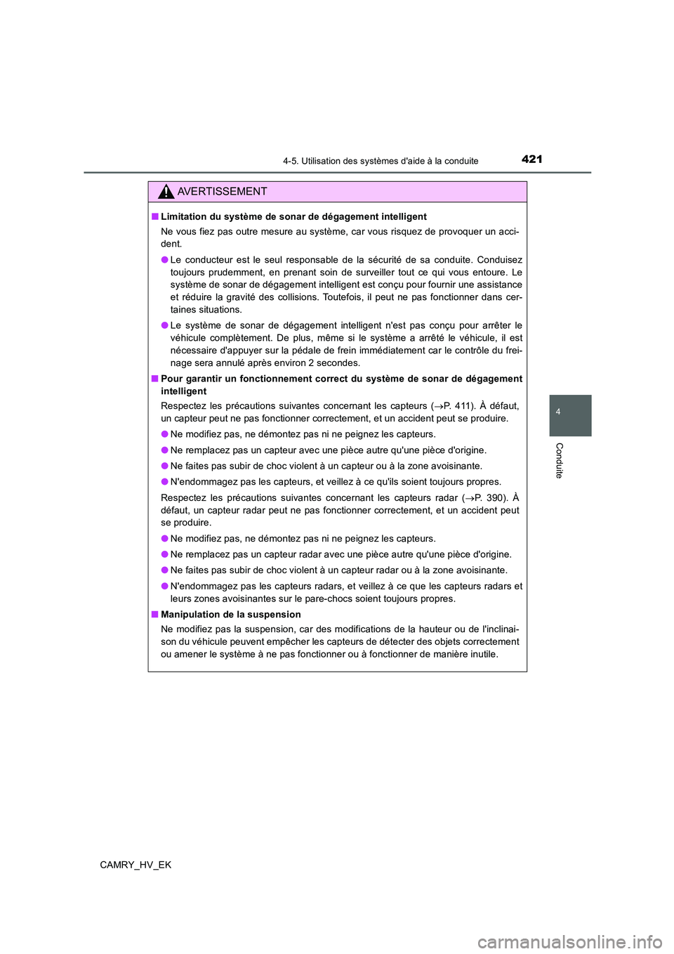 TOYOTA CAMRY 2019 Manuel du propriétaire (in French) 4214-5. Utilisation des systèmes daide à la conduite
4
Conduite
CAMRY_HV_EK
AVERTISSEMENT
■Limitation du système de sonar de dégagement intelligent
Ne vous fiez pas outre mesure au système, ca TOYOTA CAMRY 2019 Manuel du propriétaire (in French) 4214-5. Utilisation des systèmes daide à la conduite
4
Conduite
CAMRY_HV_EK
AVERTISSEMENT
■Limitation du système de sonar de dégagement intelligent
Ne vous fiez pas outre mesure au système, ca