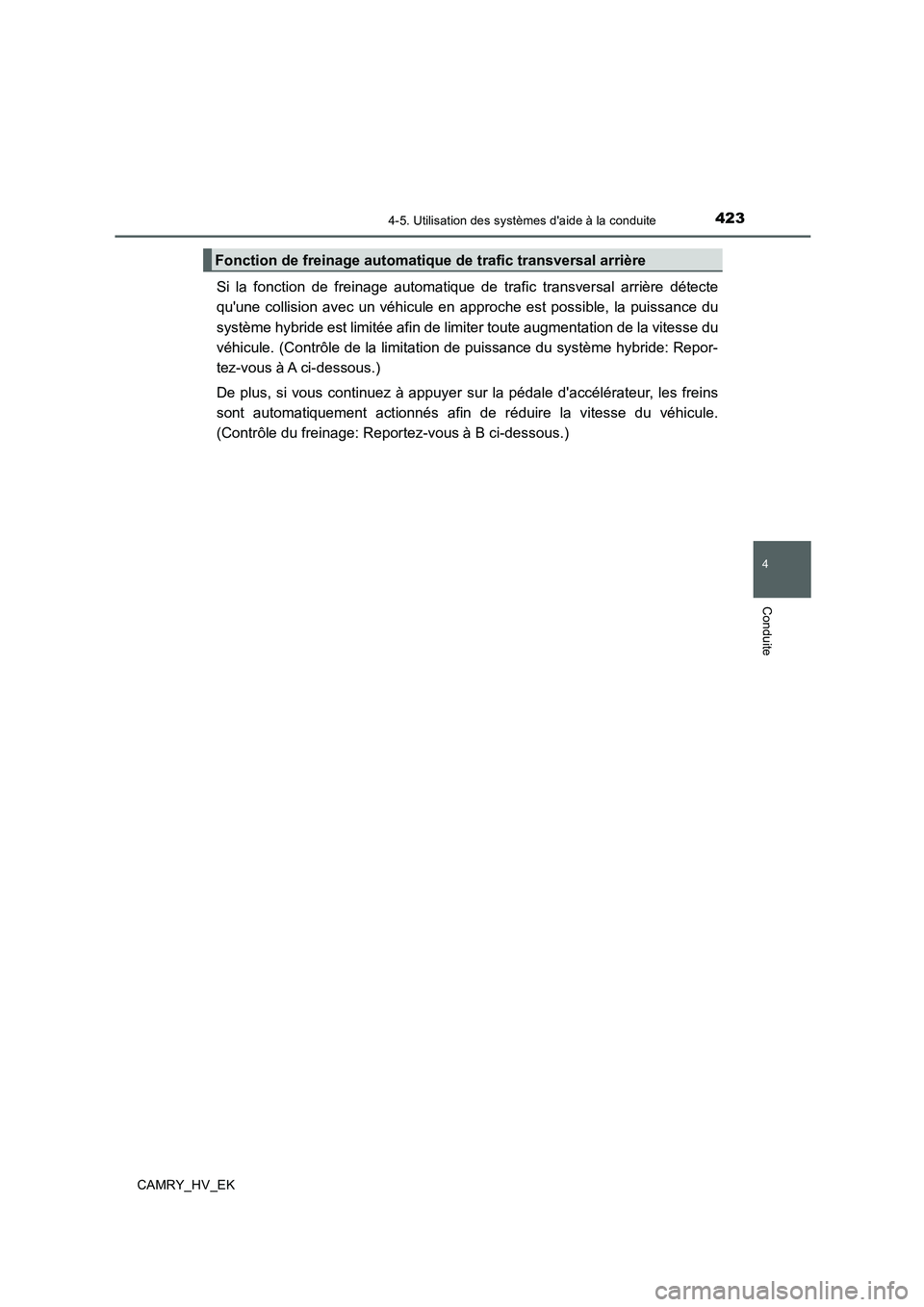 TOYOTA CAMRY 2019  Manuel du propriétaire (in French) 4234-5. Utilisation des systèmes daide à la conduite
4
Conduite
CAMRY_HV_EK
Si la fonction de freinage automatique de trafic transversal arrière détecte
quune collision avec un véhicule en appr