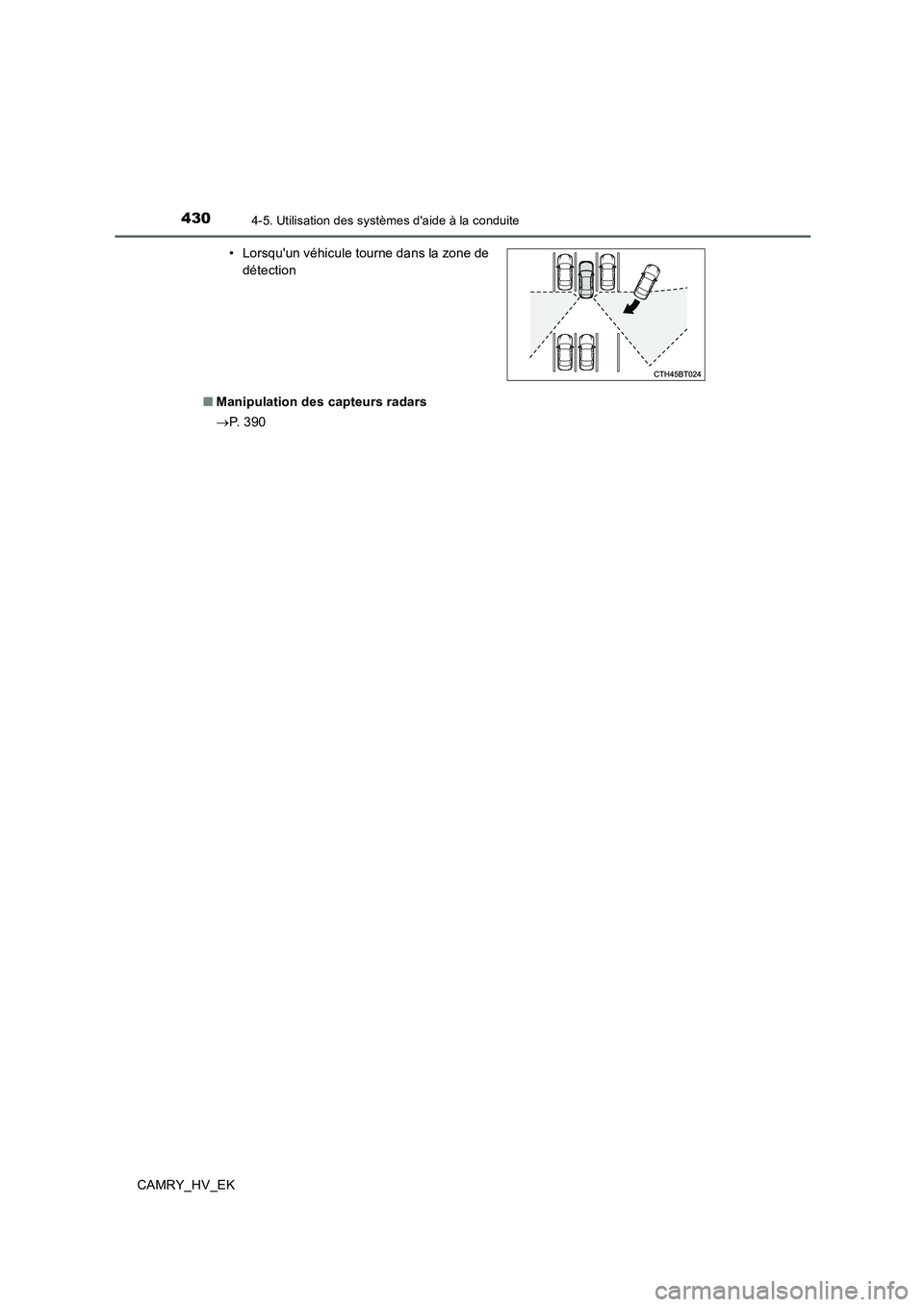 TOYOTA CAMRY 2019  Manuel du propriétaire (in French) 4304-5. Utilisation des systèmes daide à la conduite
CAMRY_HV_EK■Manipulation des capteurs radars
→P.  3 9 0 • Lorsquun véhicule tourne dans la zone de
détection 