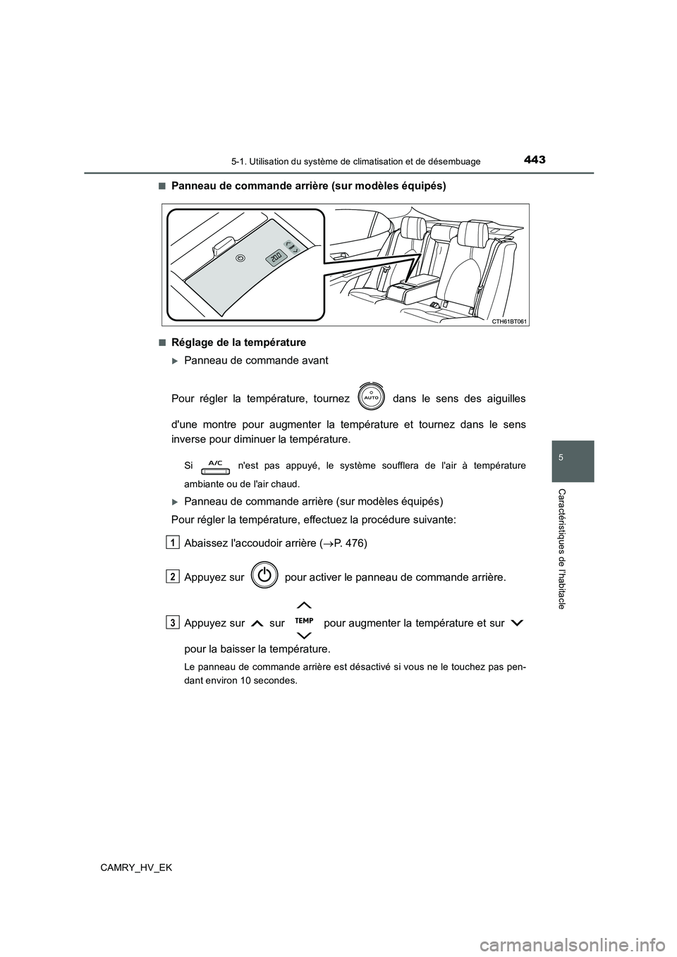 TOYOTA CAMRY 2019  Manuel du propriétaire (in French) 4435-1. Utilisation du système de climatisation et de désembuage
5
Caractéristiques de l’habitacle
CAMRY_HV_EK■
Panneau de commande arrière (sur modèles équipés)
■Réglage de la températ