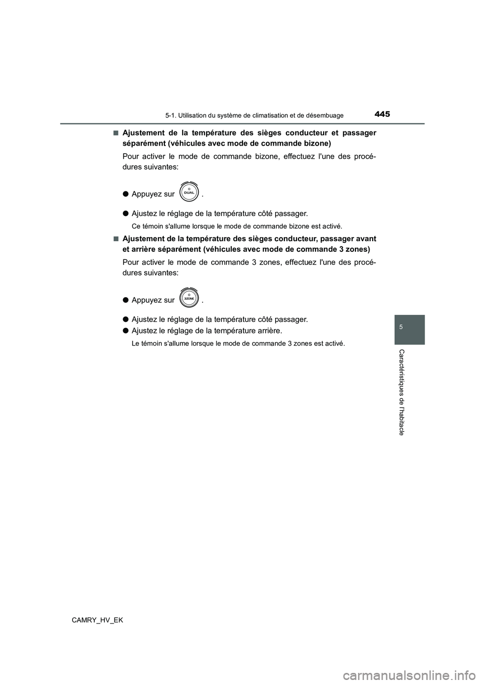 TOYOTA CAMRY 2019  Manuel du propriétaire (in French) 4455-1. Utilisation du système de climatisation et de désembuage
5
Caractéristiques de l’habitacle
CAMRY_HV_EK■
Ajustement de la température des sièges conducteur et passager
séparément (v