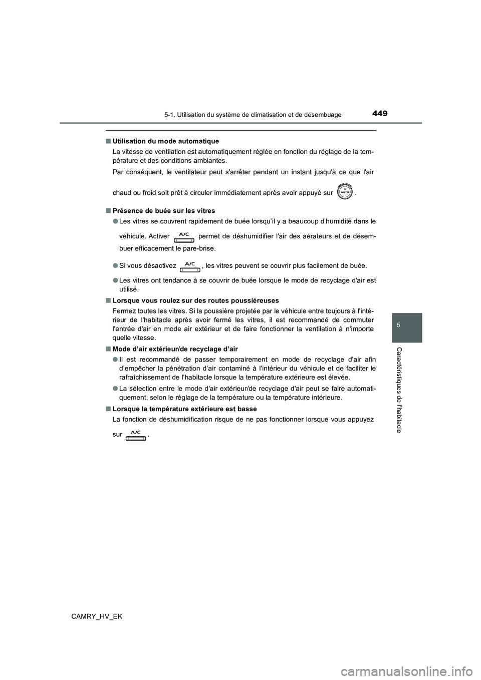 TOYOTA CAMRY 2019 Manuel du propriétaire (in French) 4495-1. Utilisation du système de climatisation et de désembuage
5
Caractéristiques de l’habitacle
CAMRY_HV_EK
■Utilisation du mode automatique
La vitesse de ventilation est automatiquement ré TOYOTA CAMRY 2019 Manuel du propriétaire (in French) 4495-1. Utilisation du système de climatisation et de désembuage
5
Caractéristiques de l’habitacle
CAMRY_HV_EK
■Utilisation du mode automatique
La vitesse de ventilation est automatiquement ré