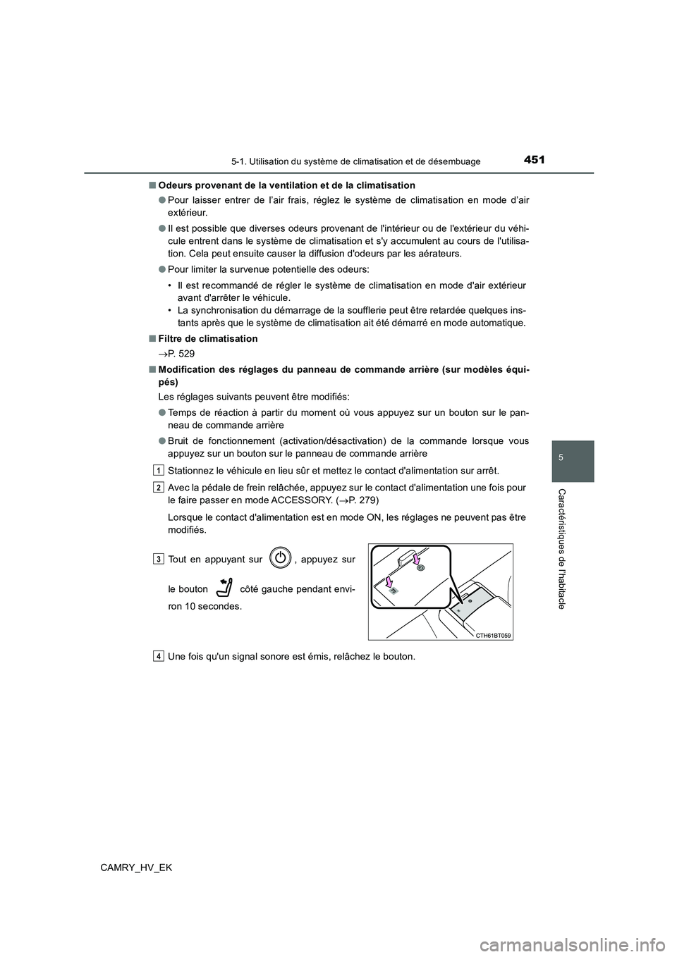 TOYOTA CAMRY 2019 Manuel du propriétaire (in French) 4515-1. Utilisation du système de climatisation et de désembuage
5
Caractéristiques de l’habitacle
CAMRY_HV_EK■Odeurs provenant de la ventilation et de la climatisation
●Pour laisser entrer d TOYOTA CAMRY 2019 Manuel du propriétaire (in French) 4515-1. Utilisation du système de climatisation et de désembuage
5
Caractéristiques de l’habitacle
CAMRY_HV_EK■Odeurs provenant de la ventilation et de la climatisation
●Pour laisser entrer d