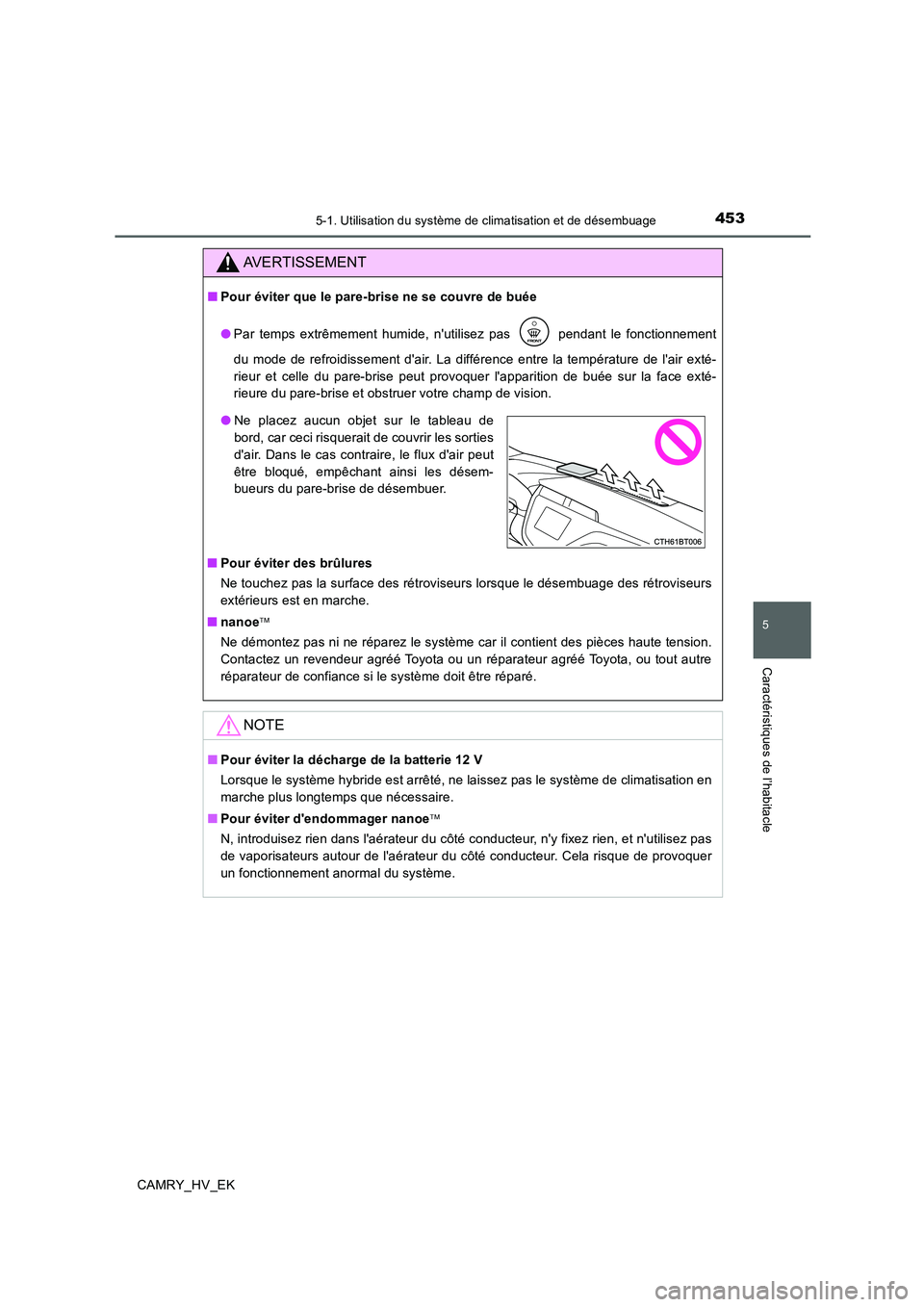 TOYOTA CAMRY 2019 Manuel du propriétaire (in French) 4535-1. Utilisation du système de climatisation et de désembuage
5
Caractéristiques de l’habitacle
CAMRY_HV_EK
AVERTISSEMENT
■Pour éviter que le pare-brise ne se couvre de buée
●Par temps e TOYOTA CAMRY 2019 Manuel du propriétaire (in French) 4535-1. Utilisation du système de climatisation et de désembuage
5
Caractéristiques de l’habitacle
CAMRY_HV_EK
AVERTISSEMENT
■Pour éviter que le pare-brise ne se couvre de buée
●Par temps e