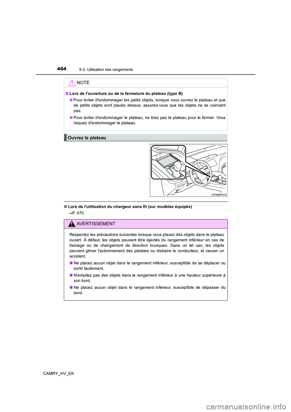 TOYOTA CAMRY 2019 Manuel du propriétaire (in French) 4645-3. Utilisation des rangements
CAMRY_HV_EK
■Lors de lutilisation du chargeur sans fil (sur modèles équipés)
→P. 4 7 0
NOTE
■Lors de louverture ou de la fermeture du plateau (type B)
TOYOTA CAMRY 2019 Manuel du propriétaire (in French) 4645-3. Utilisation des rangements
CAMRY_HV_EK
■Lors de lutilisation du chargeur sans fil (sur modèles équipés)
→P. 4 7 0
NOTE
■Lors de louverture ou de la fermeture du plateau (type B)