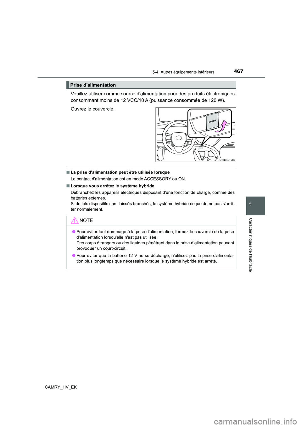 TOYOTA CAMRY 2019 Manuel du propriétaire (in French) 4675-4. Autres équipements intérieurs
5
Caractéristiques de l’habitacle
CAMRY_HV_EK
Veuillez utiliser comme source dalimentation pour des produits électroniques
consommant moins de 12 VCC/10 A TOYOTA CAMRY 2019 Manuel du propriétaire (in French) 4675-4. Autres équipements intérieurs
5
Caractéristiques de l’habitacle
CAMRY_HV_EK
Veuillez utiliser comme source dalimentation pour des produits électroniques
consommant moins de 12 VCC/10 A