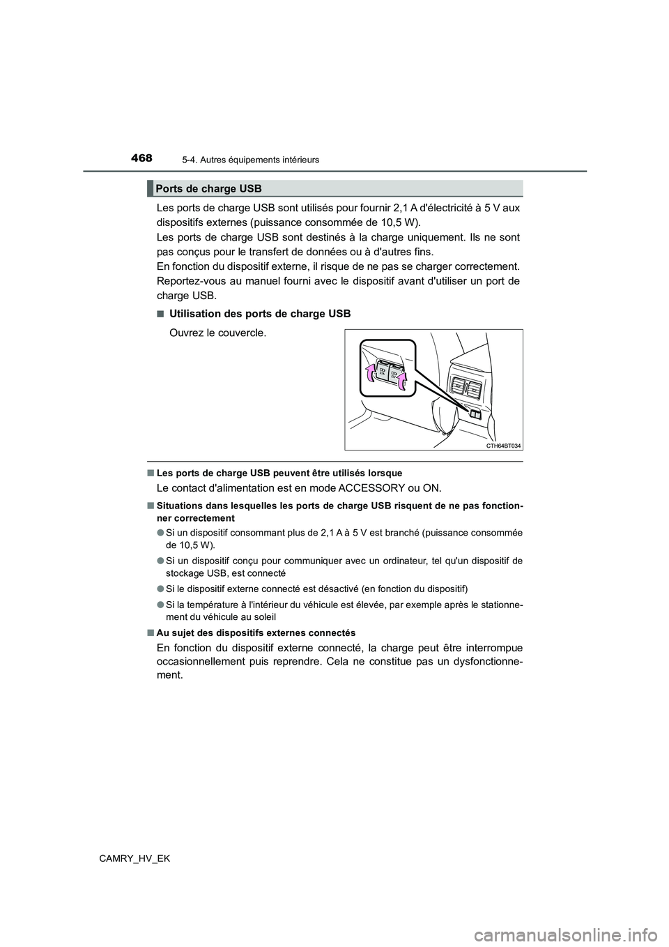 TOYOTA CAMRY 2019 Manuel du propriétaire (in French) 4685-4. Autres équipements intérieurs
CAMRY_HV_EK
Les ports de charge USB sont utilisés pour fournir 2,1 A délectricité à 5 V aux
dispositifs externes (puissance consommée de 10,5 W).
Les por TOYOTA CAMRY 2019 Manuel du propriétaire (in French) 4685-4. Autres équipements intérieurs
CAMRY_HV_EK
Les ports de charge USB sont utilisés pour fournir 2,1 A délectricité à 5 V aux
dispositifs externes (puissance consommée de 10,5 W).
Les por