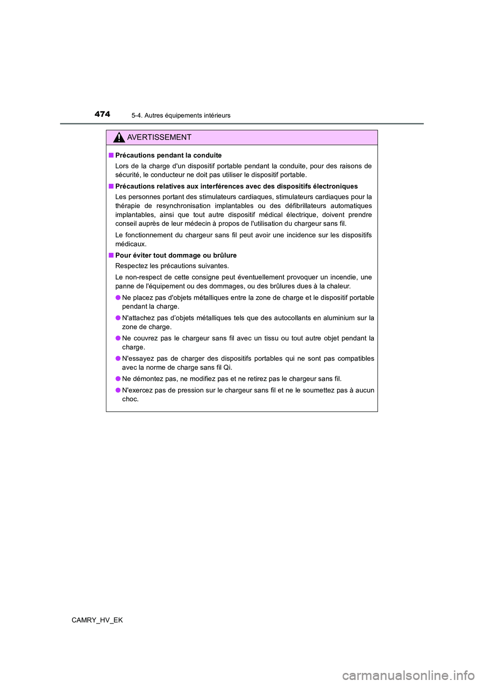 TOYOTA CAMRY 2019 Manuel du propriétaire (in French) 4745-4. Autres équipements intérieurs
CAMRY_HV_EK
AVERTISSEMENT
■Précautions pendant la conduite
Lors de la charge dun dispositif portable pendant la conduite, pour des raisons de
sécurité, le TOYOTA CAMRY 2019 Manuel du propriétaire (in French) 4745-4. Autres équipements intérieurs
CAMRY_HV_EK
AVERTISSEMENT
■Précautions pendant la conduite
Lors de la charge dun dispositif portable pendant la conduite, pour des raisons de
sécurité, le