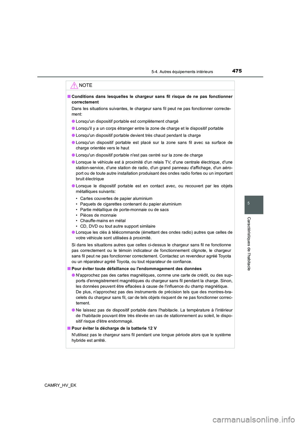 TOYOTA CAMRY 2019 Manuel du propriétaire (in French) 4755-4. Autres équipements intérieurs
5
Caractéristiques de l’habitacle
CAMRY_HV_EK
NOTE
■Conditions dans lesquelles le chargeur sans fil risque de ne pas fonctionner
correctement
Dans les situ TOYOTA CAMRY 2019 Manuel du propriétaire (in French) 4755-4. Autres équipements intérieurs
5
Caractéristiques de l’habitacle
CAMRY_HV_EK
NOTE
■Conditions dans lesquelles le chargeur sans fil risque de ne pas fonctionner
correctement
Dans les situ