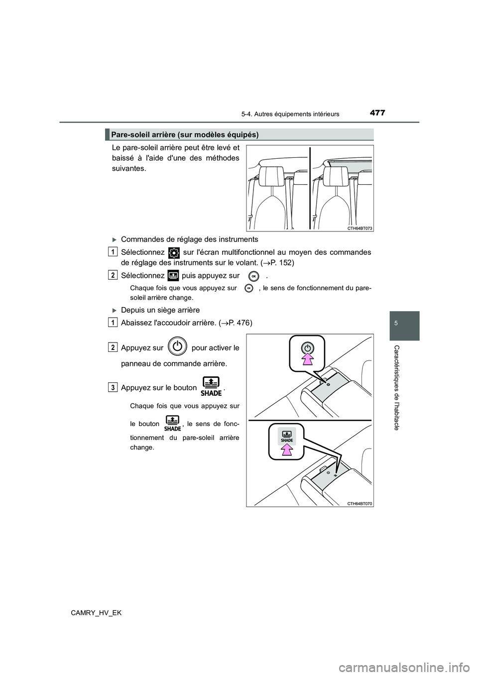 TOYOTA CAMRY 2019  Manuel du propriétaire (in French) 4775-4. Autres équipements intérieurs
5
Caractéristiques de l’habitacle
CAMRY_HV_EK
Le pare-soleil arrière peut être levé et
baissé à laide dune des méthodes
suivantes.
Commandes de r
