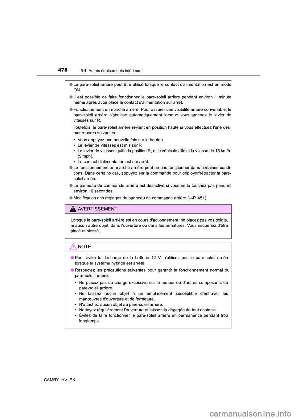 TOYOTA CAMRY 2019 Manuel du propriétaire (in French) 4785-4. Autres équipements intérieurs
CAMRY_HV_EK
●Le pare-soleil arrière peut être utilisé lorsque le contact dalimentation est en mode
ON.
●Il est possible de faire fonctionner le pare-sol TOYOTA CAMRY 2019 Manuel du propriétaire (in French) 4785-4. Autres équipements intérieurs
CAMRY_HV_EK
●Le pare-soleil arrière peut être utilisé lorsque le contact dalimentation est en mode
ON.
●Il est possible de faire fonctionner le pare-sol