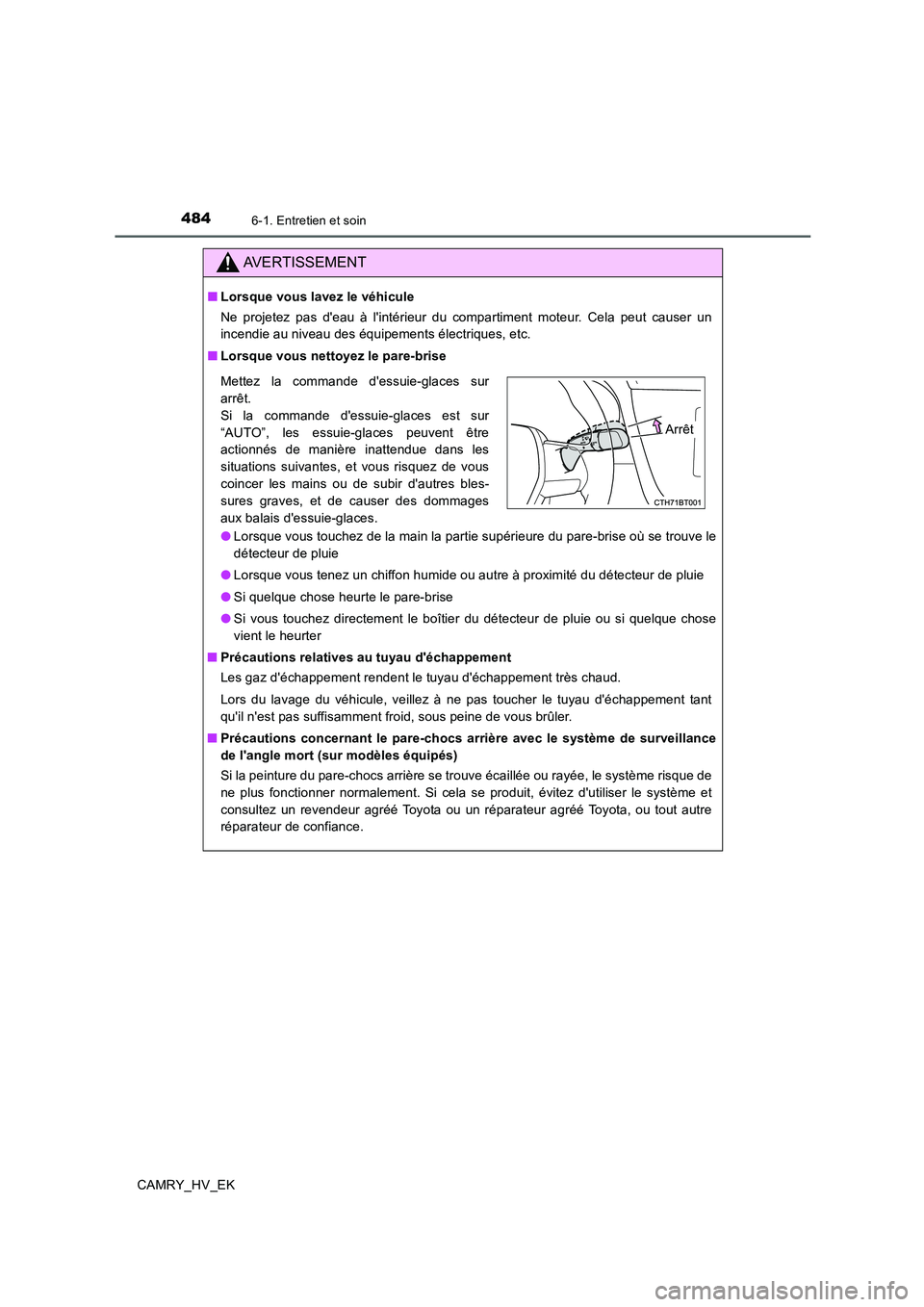 TOYOTA CAMRY 2019 Manuel du propriétaire (in French) 4846-1. Entretien et soin
CAMRY_HV_EK
AVERTISSEMENT
■Lorsque vous lavez le véhicule
Ne projetez pas deau à lintérieur du compartiment moteur. Cela peut causer un
incendie au niveau des équipem TOYOTA CAMRY 2019 Manuel du propriétaire (in French) 4846-1. Entretien et soin
CAMRY_HV_EK
AVERTISSEMENT
■Lorsque vous lavez le véhicule
Ne projetez pas deau à lintérieur du compartiment moteur. Cela peut causer un
incendie au niveau des équipem
